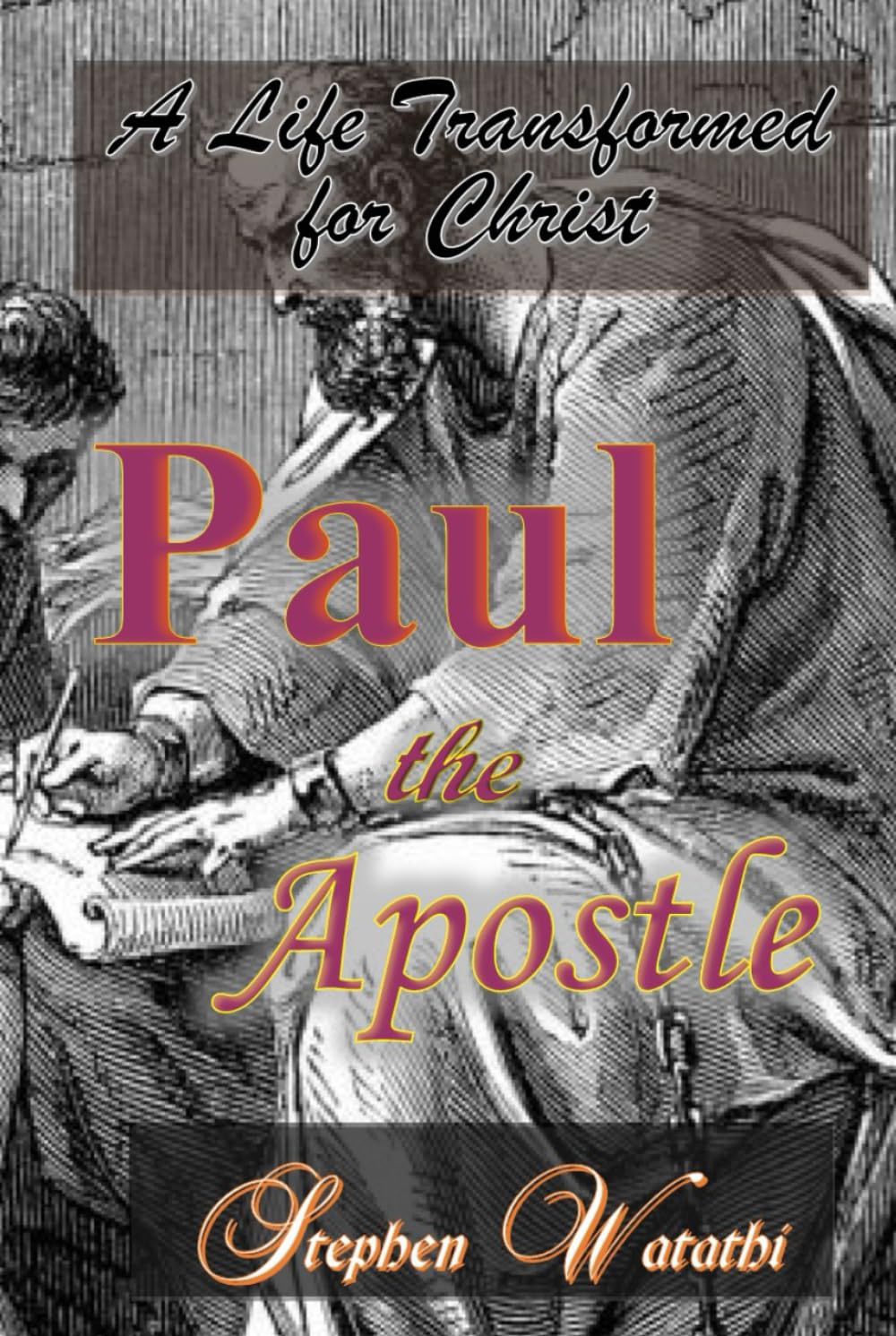 Paul the Apostle: A Life Transformed for Christ