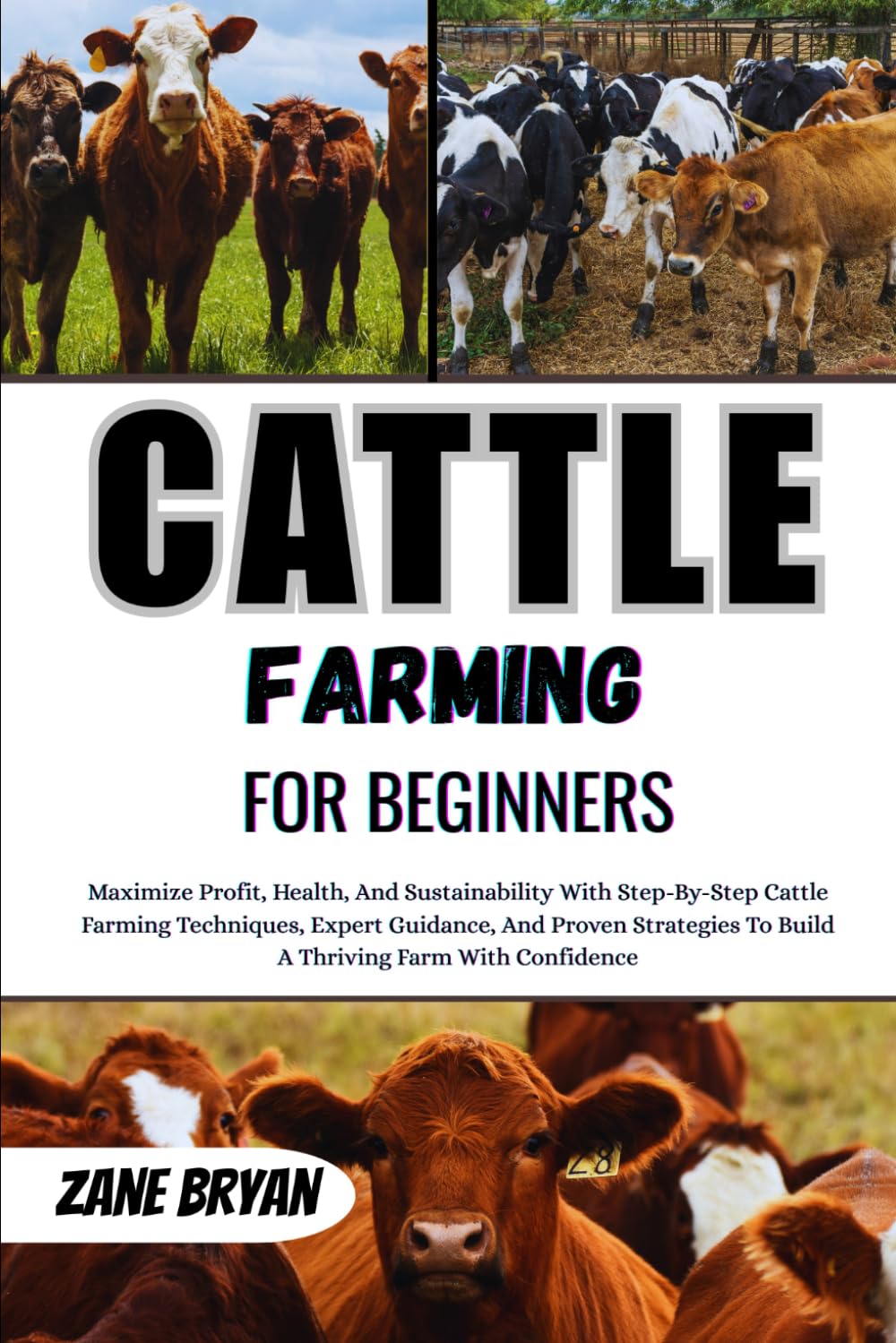 Cattle Farming For Beginners: Maximize Profit And Health With Cattle Farming. Step-By-Step Techniques And Expert Strategies To Build A Thriving Farm Confidently