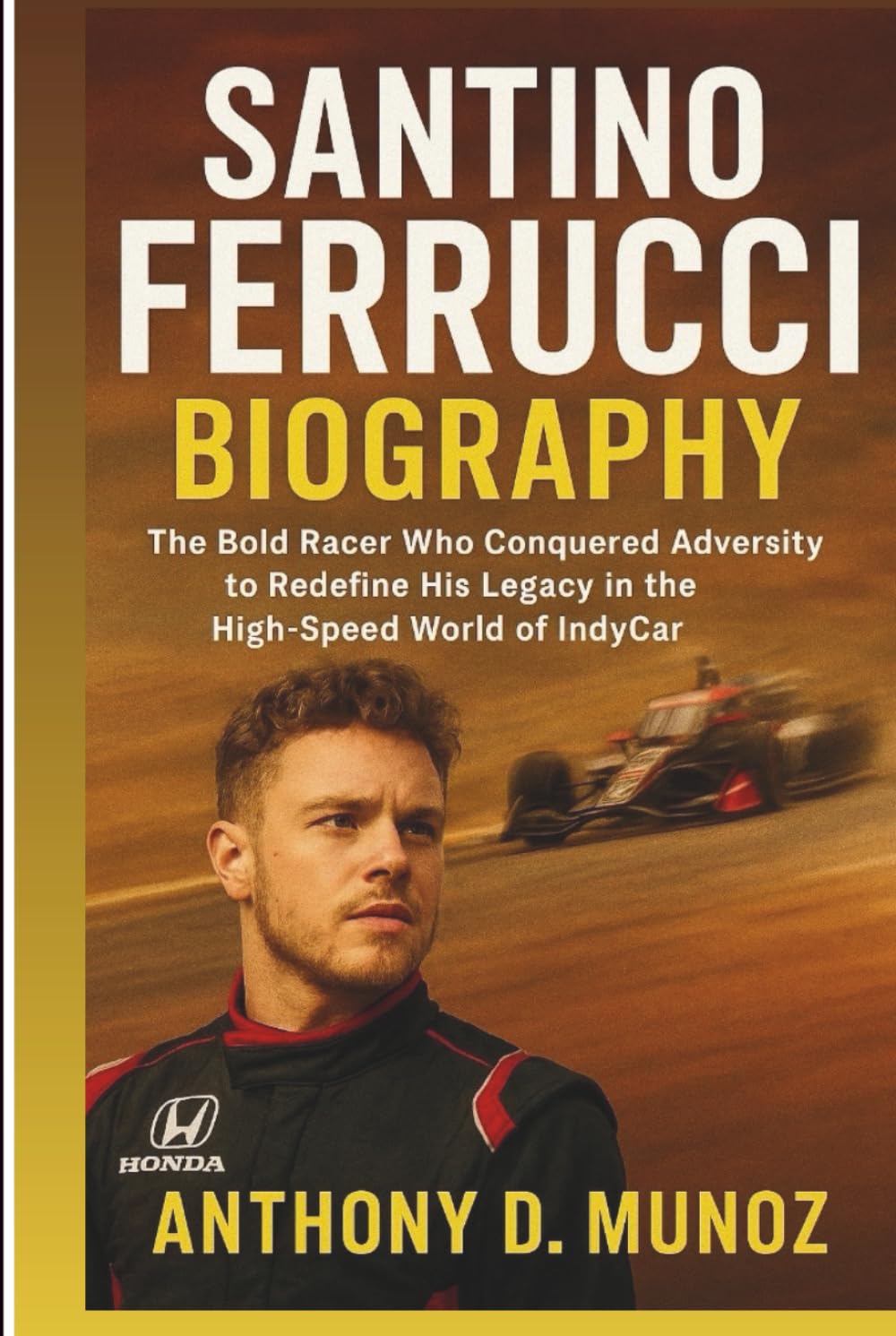 SANTINO FERRUCCI BIOGRAPHY: The Bold Racer Who Conquered Adversity To Redefine His Legacy In The High-Speed World Of IndyCar