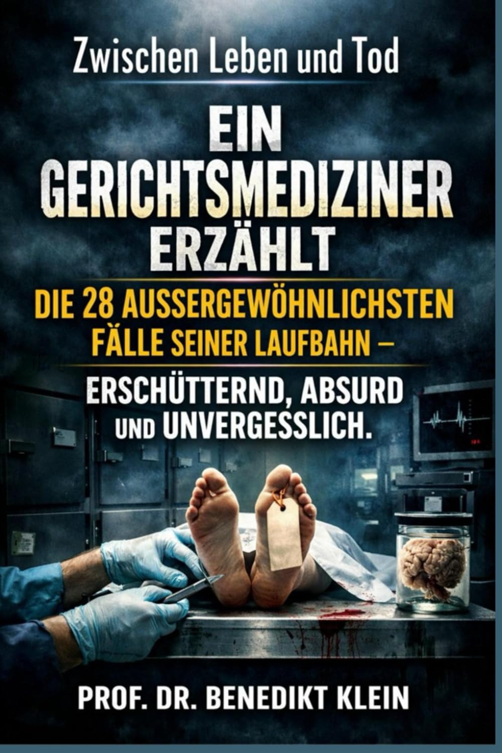 Zwischen Leben und Tod: Ein Gerichtsmediziner erzählt die 28 außergewöhnlichsten Fälle seiner Laufbahn – erschütternd, absurd und unvergesslich