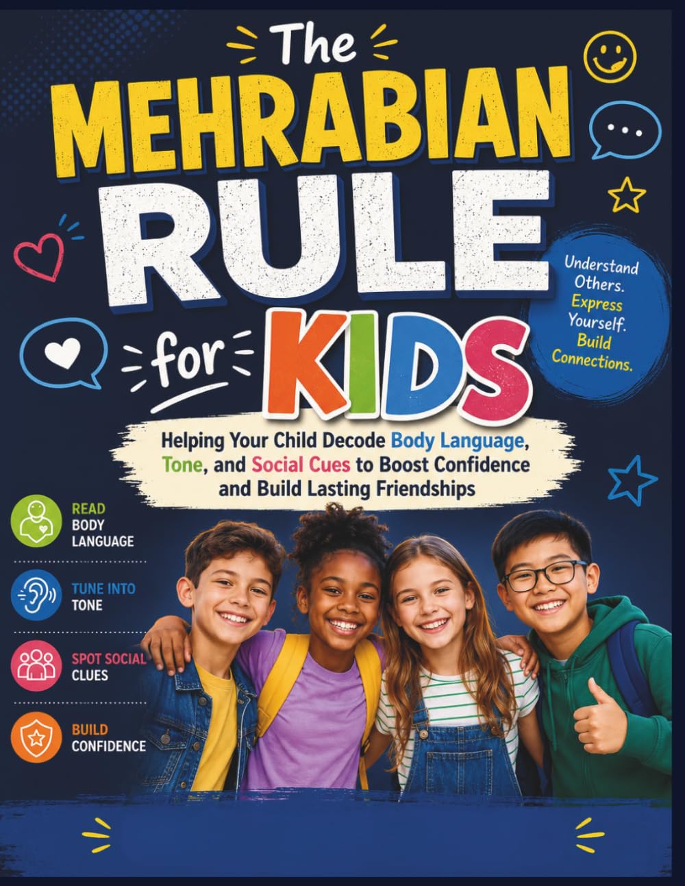The Mehrabian Rule for Kids: Helping Your Child Decode Body Language, Tone, and Social Cues to Boost Confidence and Build Lasting Friendships
