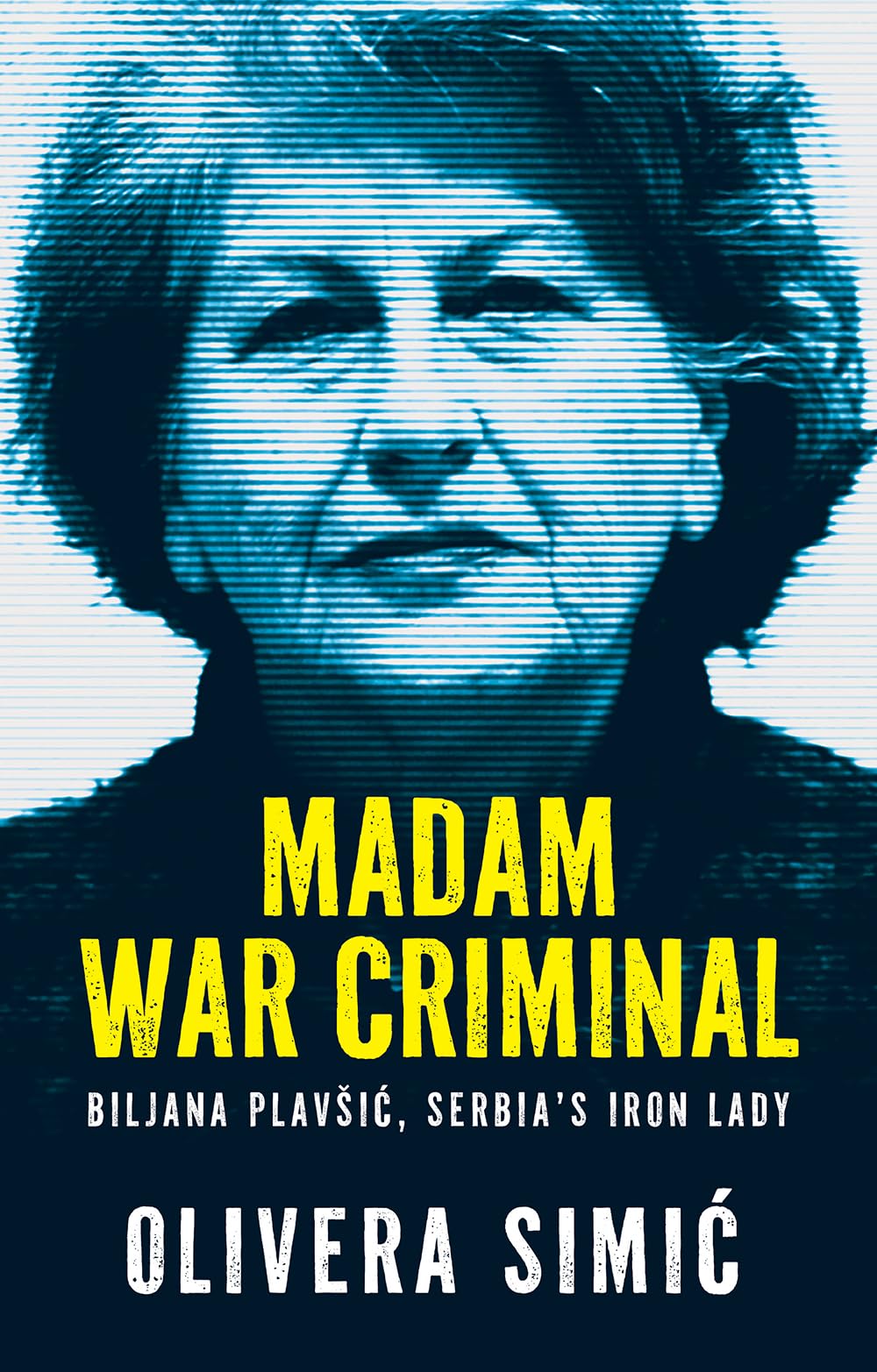 Madam War Criminal: Biljana Plavšic, Serbia's Iron Lady