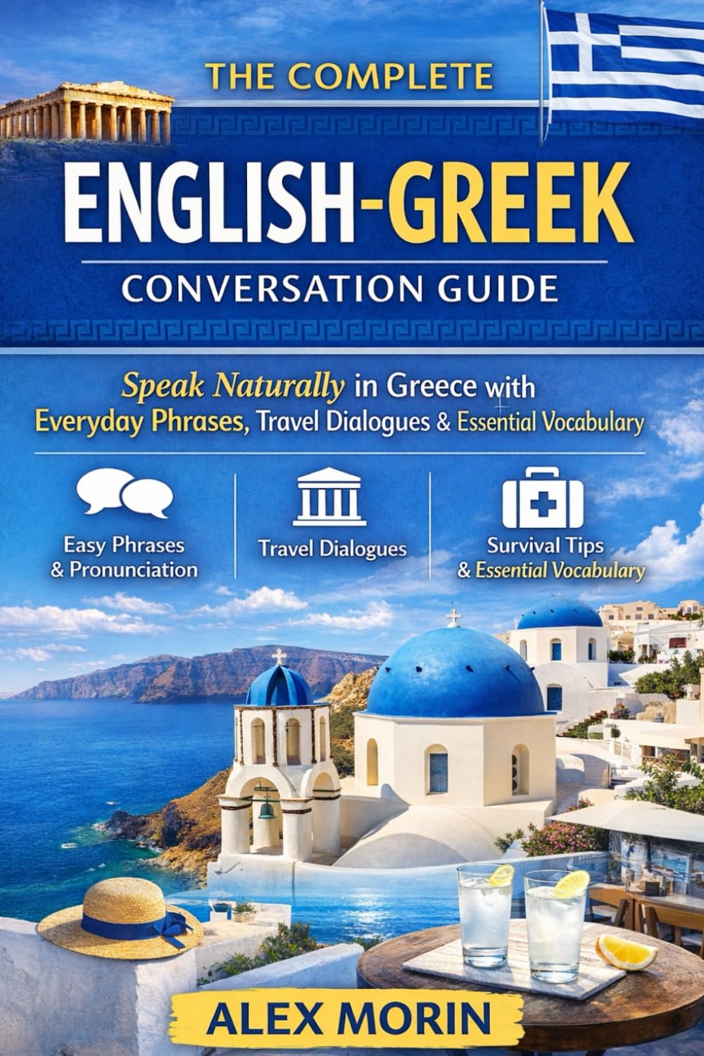 The Complete English–Greek Conversation Guide: Speak Naturally in Greece with Everyday Phrases, Travel Dialogues & Essential Vocabulary
