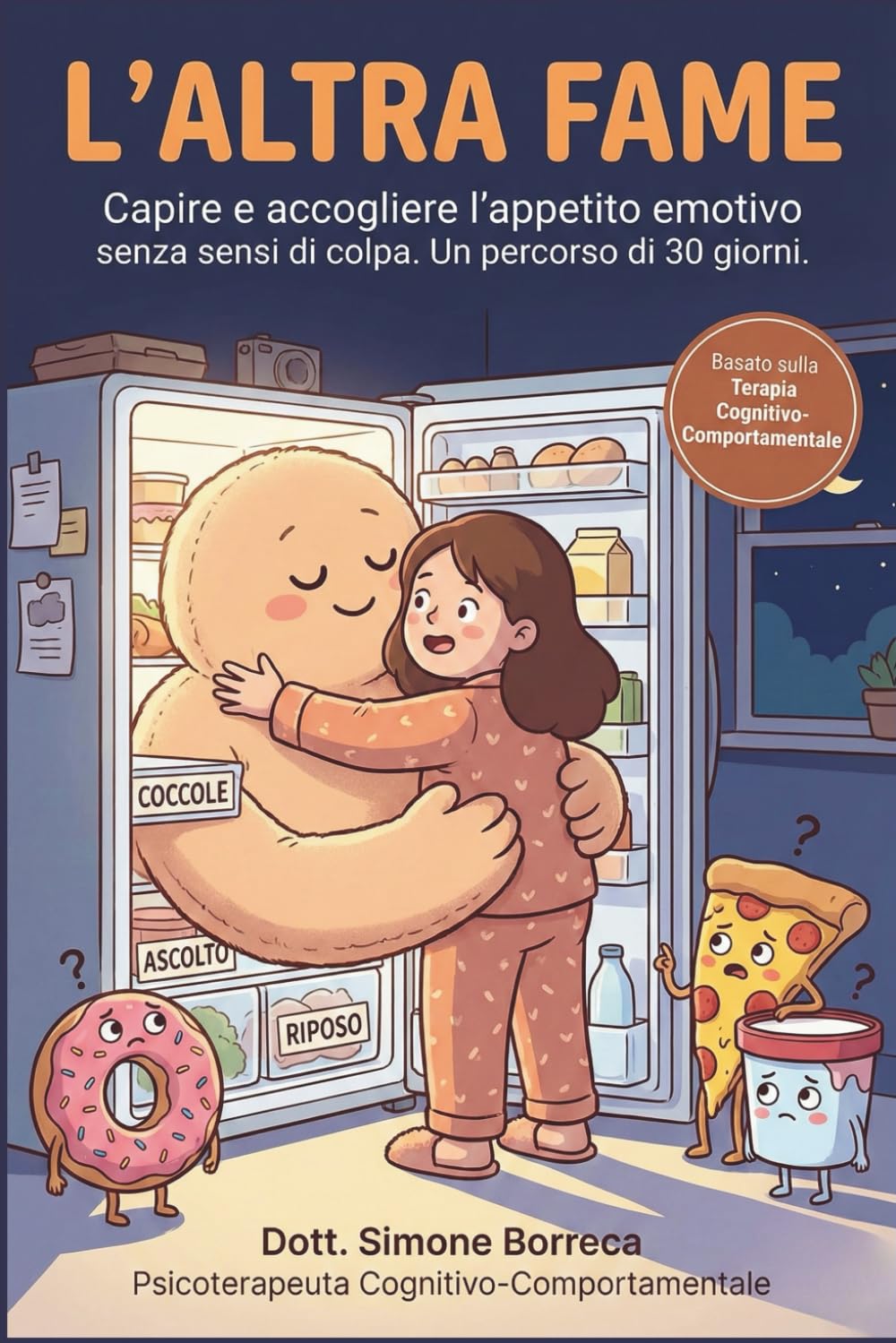 L'ALTRA FAME: Capire e accogliere l'appetito emotivo senza sensi di colpa. Un percorso pratico di 30 giorni basato sulla Terapia Cognitivo-Comportamentale