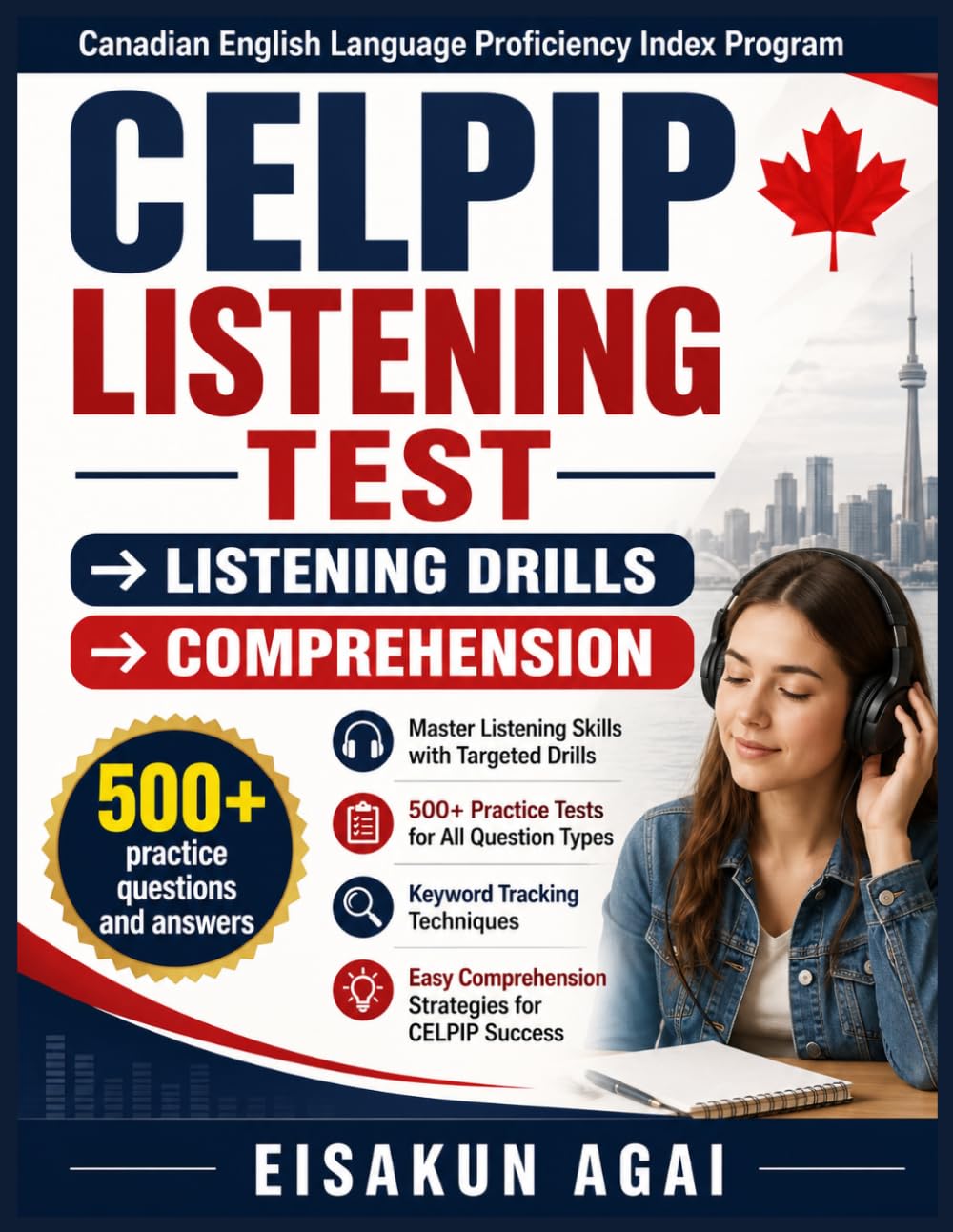 CELPIP LISTENING TEST → LISTENING DRILLS → COMPREHENSION: Master Listening Skills with Targeted Drills, 500+ Practice Tests, Keyword Tracking, and Easy Comprehension Strategies for CELPIP Success