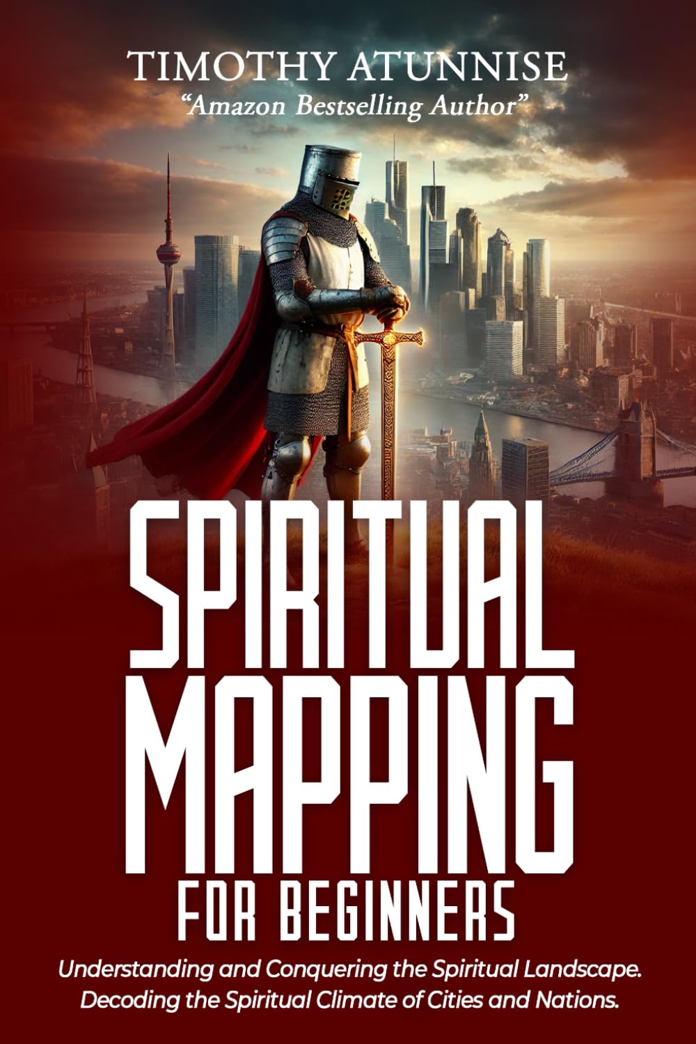 Spiritual Mapping for Beginners: Understanding and Conquering the Spiritual Landscape. Decoding the Spiritual Climate of Cities and Nations (Spiritual Mapping Academy)