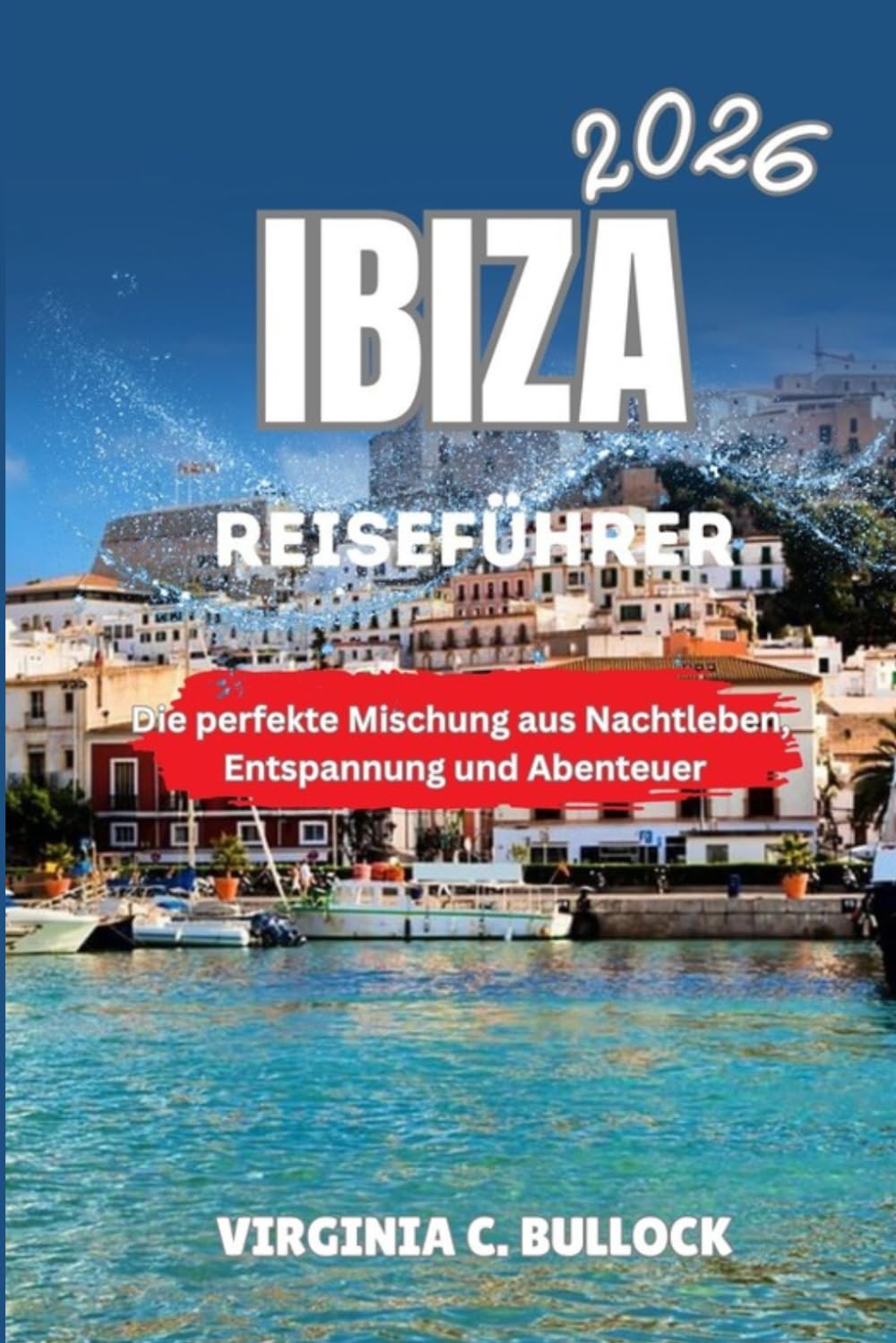 IBIZA REISEFÜHRER 2026: Die perfekte Mischung aus Nachtleben, EntspannungundAbenteuer