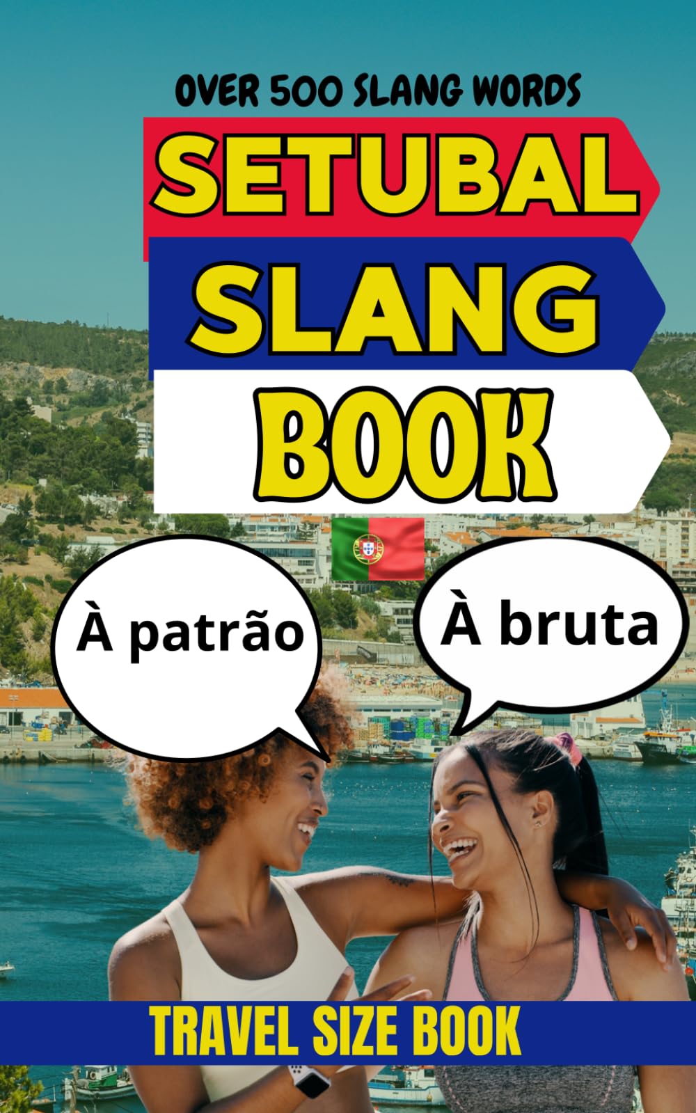 Setúbal Urban Dictionary: The Ultimate Guide to Setúbal Street Language and Everyday Portuguese Slang (Urban Slang Dictionary)
