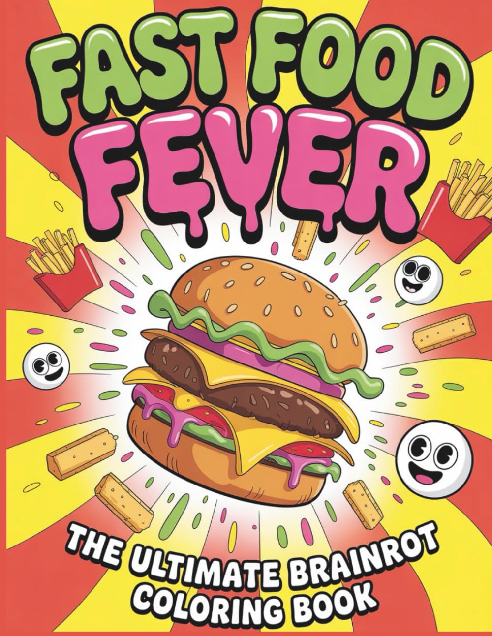 Fast Food Fever: The Ultimate Brainrot Coloring Book: A Hilarious & Chaotic Coloring Adventure Featuring Viral Memes, Cursed Food and Sigma Grindset Vibes for Teens & Adults