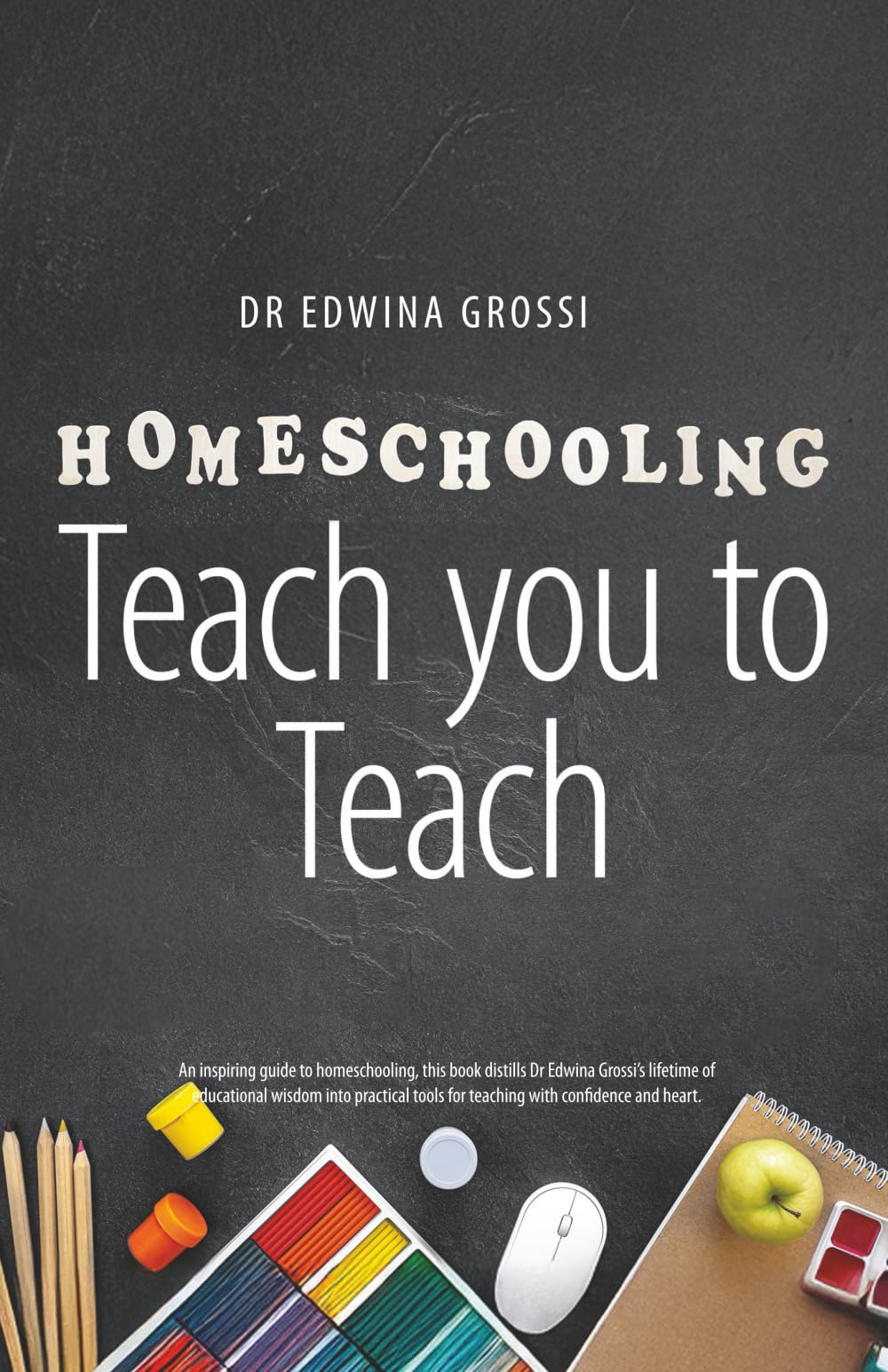 Homeschooling: Teach you to Teach: A Guide to Homeschooling with Confidence