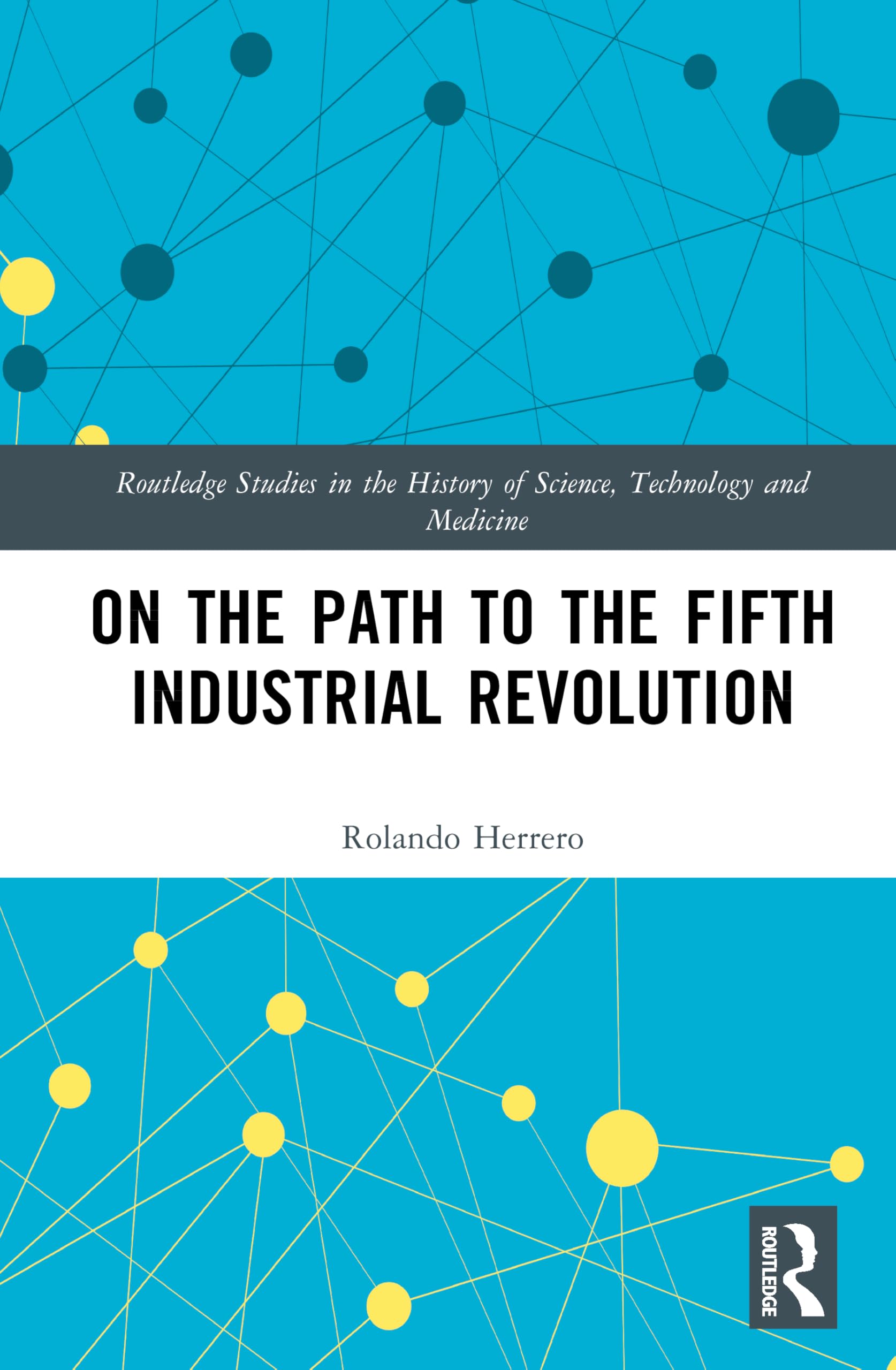 On the Path to the Fifth Industrial Revolution (Routledge Studies in the History of Science, Technology and Medicine)