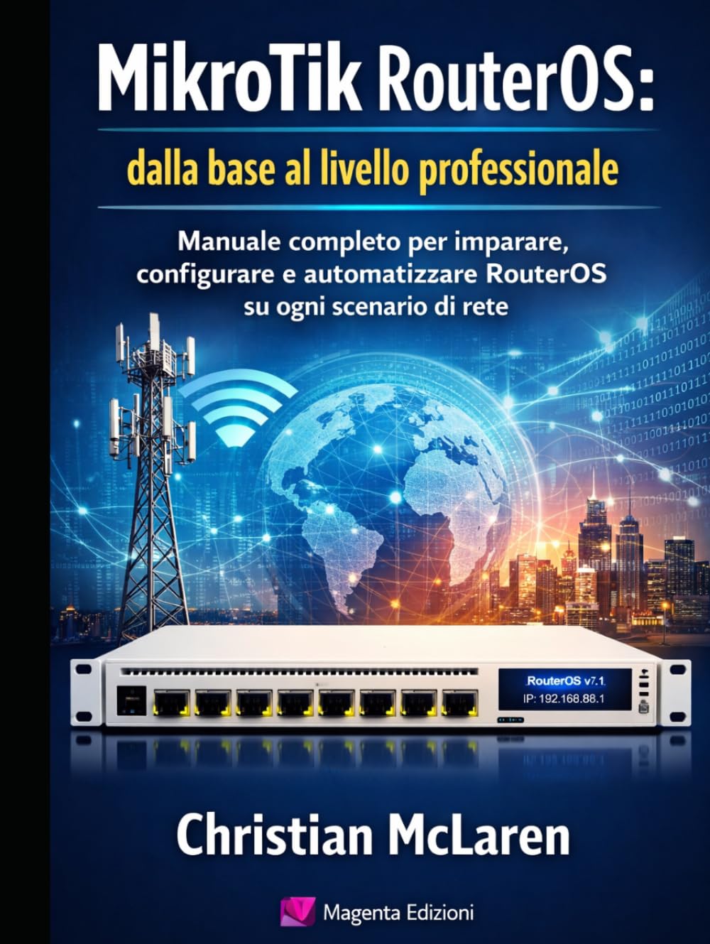 MikroTik RouterOS: dalla base al livello professionale: Manuale completo per imparare, configurare e automatizzare RouterOS su ogni scenario di rete