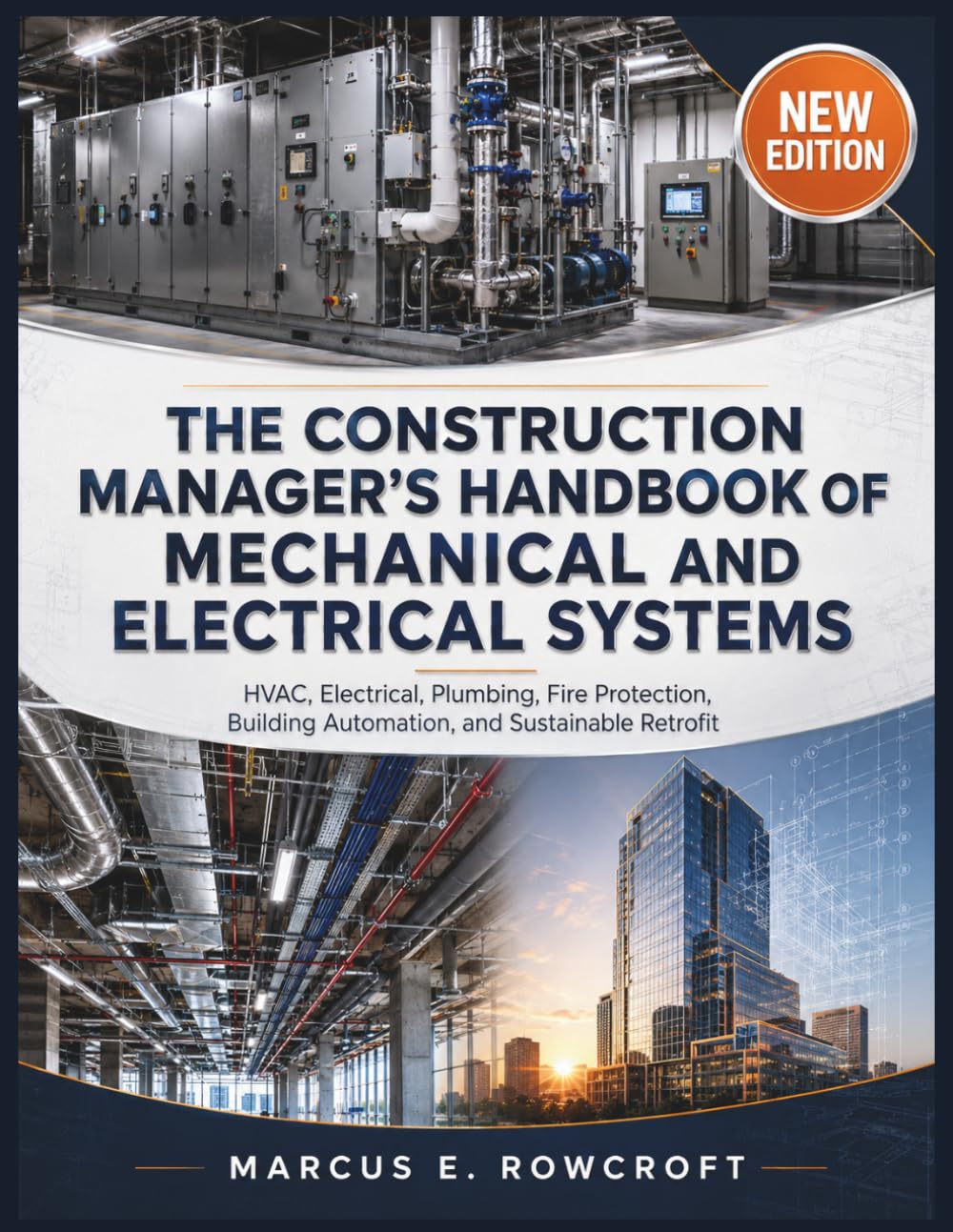 THE CONSTRUCTION MANAGER’S HANDBOOK OF MECHANICAL AND ELECTRICAL SYSTEMS: HVAC, Electrical, Plumbing, Fire Protection, Building Automation, and Sustainable Retrofit