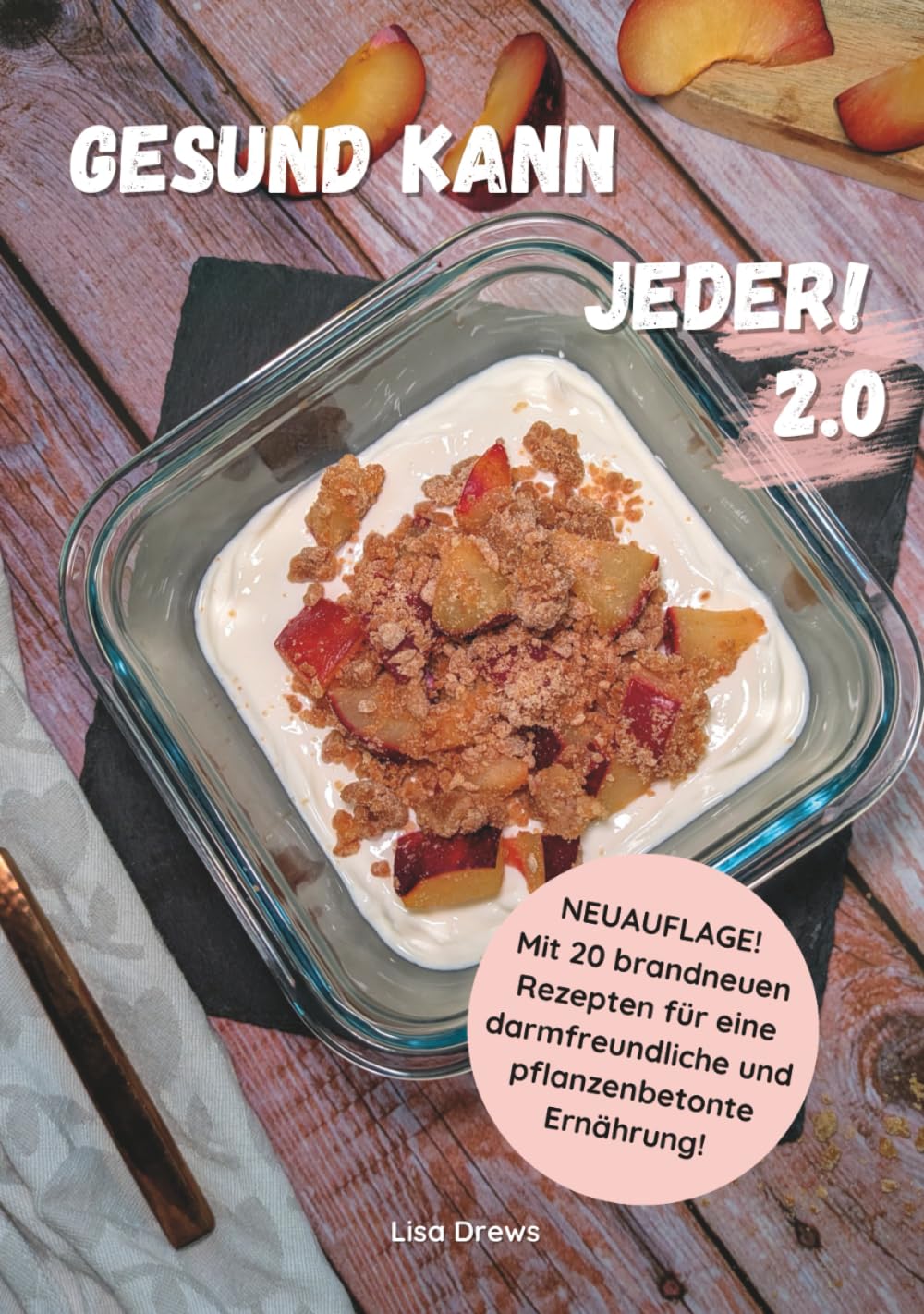 Gesund kann Jeder! 2.0: NEUAUFLAGE! Über 100 schnelle, einfache und gesunde Rezepte. Geeignet bei Erkrankungen und Unverträglichkeiten.