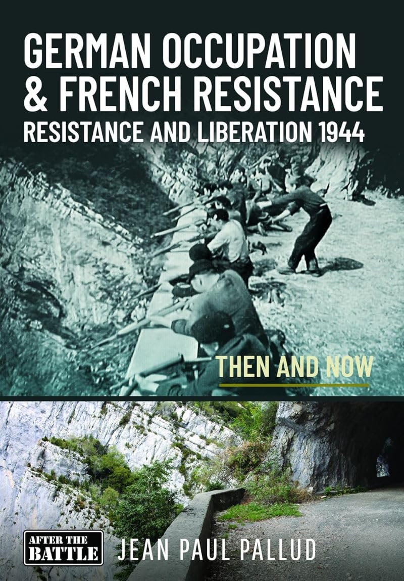 GERMAN OCCUPATION & FRENCH RESISTANCE: Resistance and Liberation 1944 Then and Now