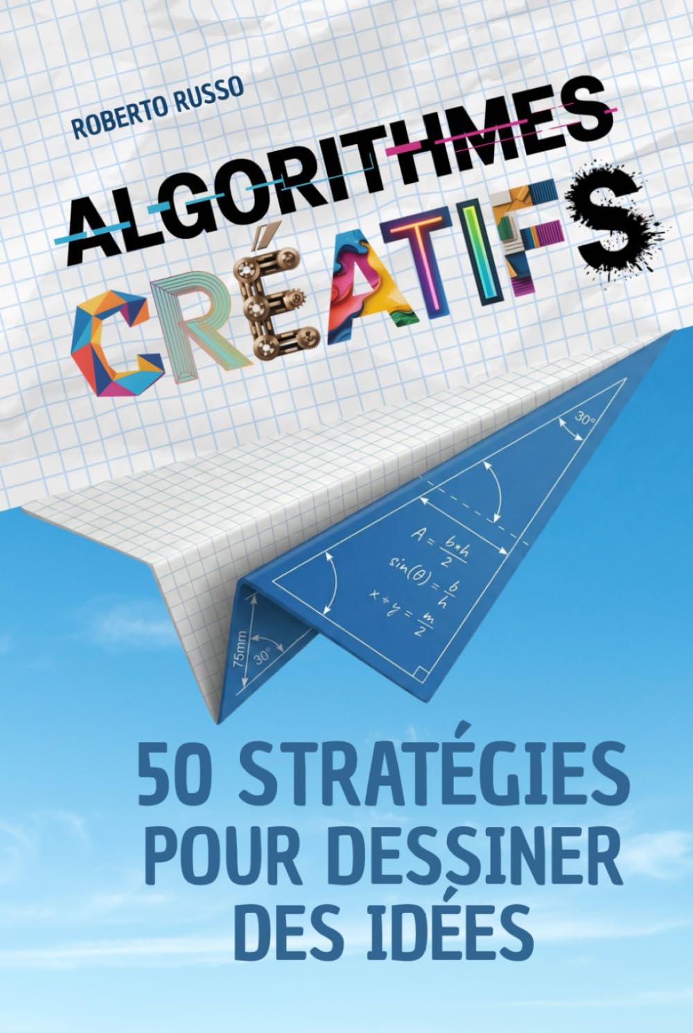 Algorithmes Créatifs. 50 Stratégies pour Dessiner des Idées: Une méthode pas à pas pour stimuler l’imagination, créer des concepts visuels avec précision et assurance (TEACHER 2.0)