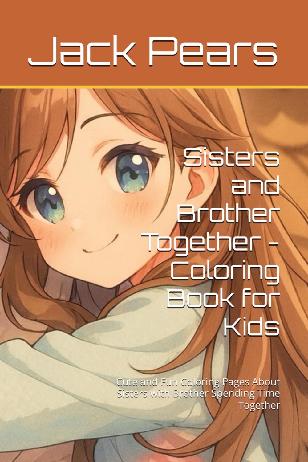 Sisters and Brother Together - Coloring Book for Kids: Cute and Fun Coloring Pages About Sisters with Brother Spending Time Together