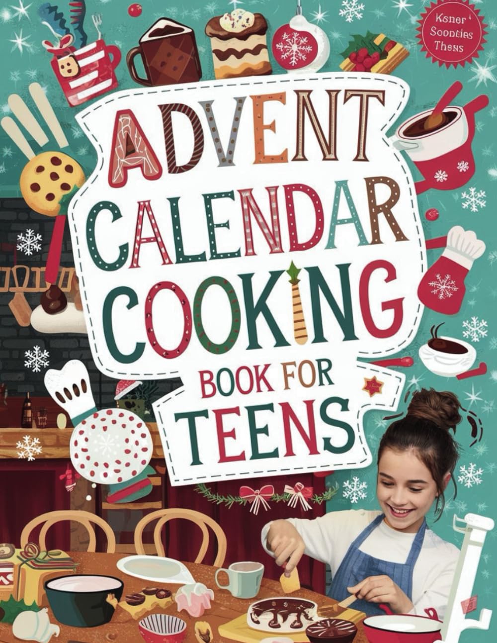 Advent Calendar Cooking Book For Teens: 24 easy and delicious recipes for the Advent season – perfect for teenagers to cook and enjoy every day during Christmas time!