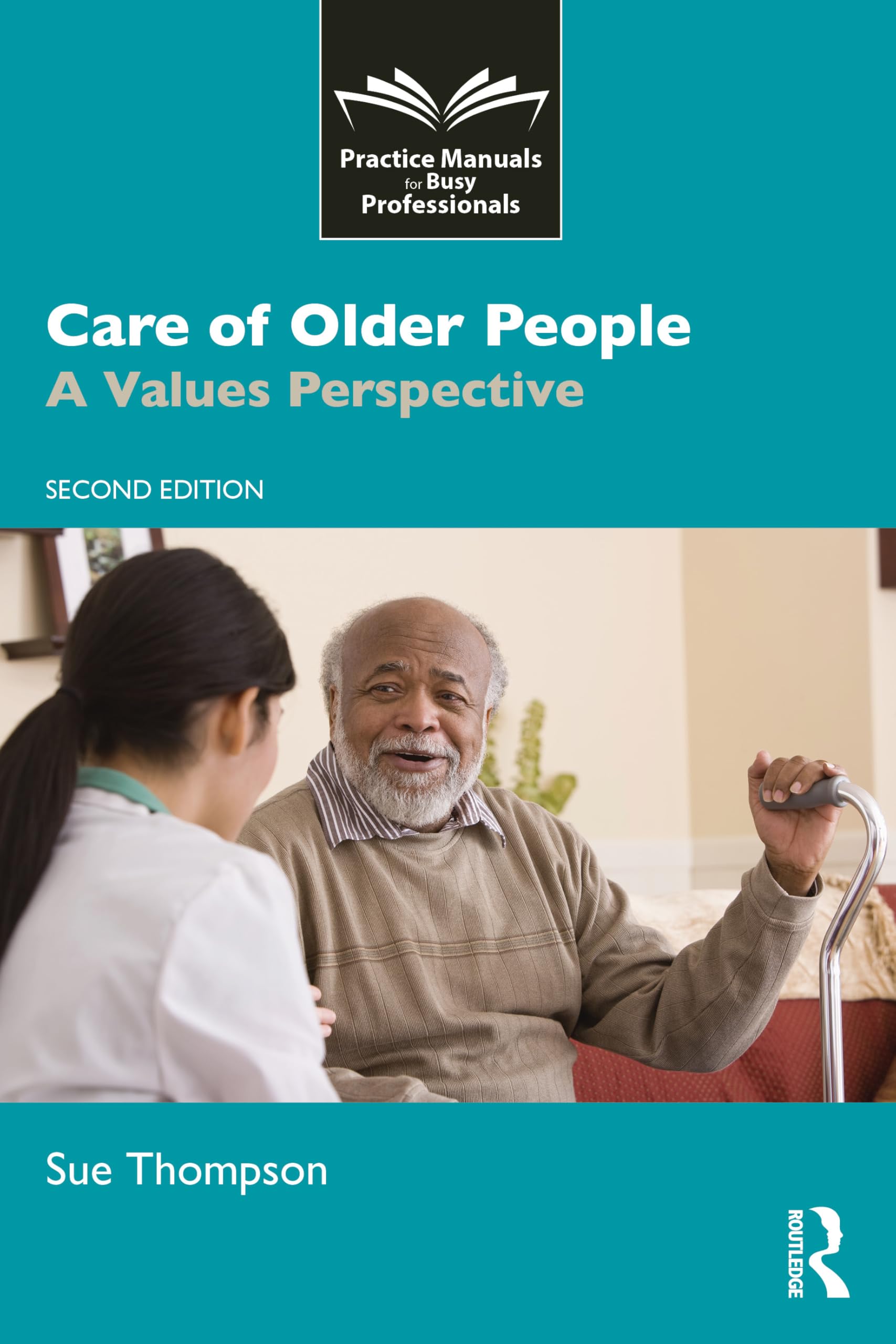 Care of Older People: A Values Perspective (Practice Manuals for Busy Professionals)