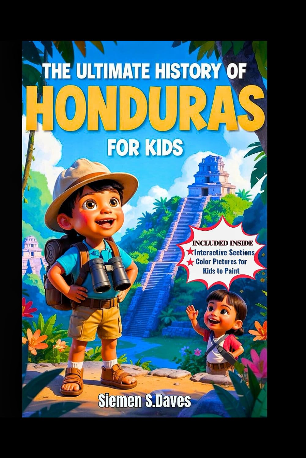 The Ultimate History of Honduras for Kids: Uncover the Secrets of Lost Cities, Brave Leaders, and the Wonders of the Land (CHILDREN HISTORY BOOKS)
