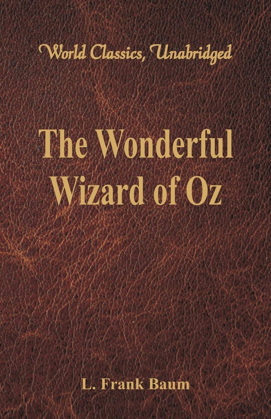 The Wonderful Wizard of Oz: (World Classics, Unabridged)
