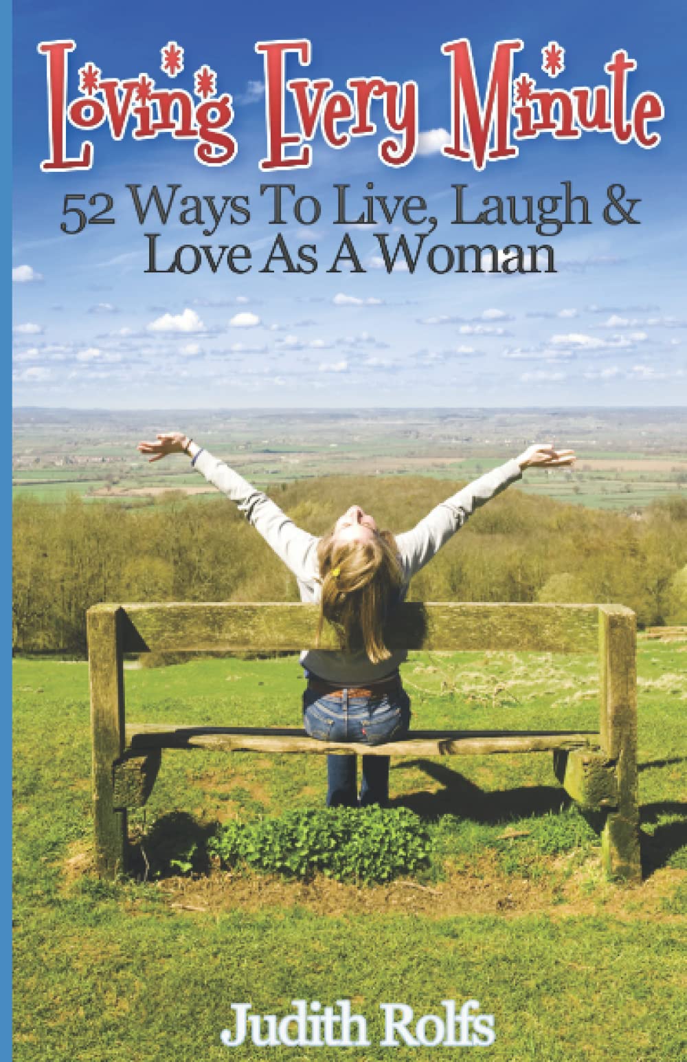 Loving Every Minute: 52 Ways To Live, Love and Laugh As A Woman
