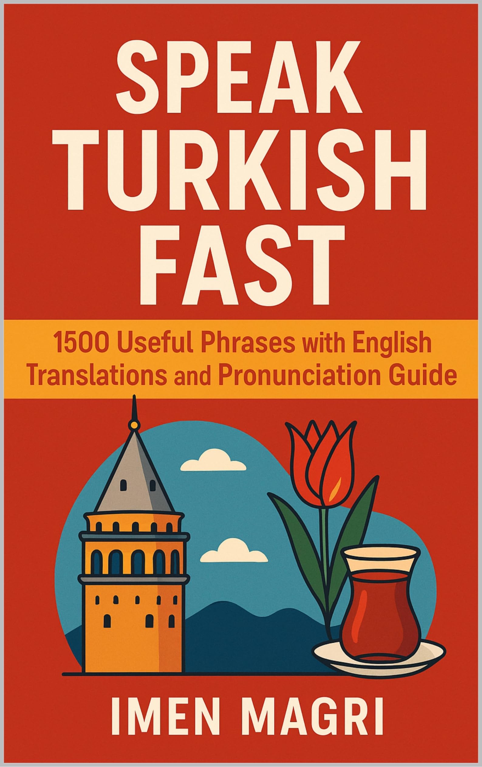 Speak Turkish Fast: 1500 Useful Phrases with English Translations and Pronunciation Guide
