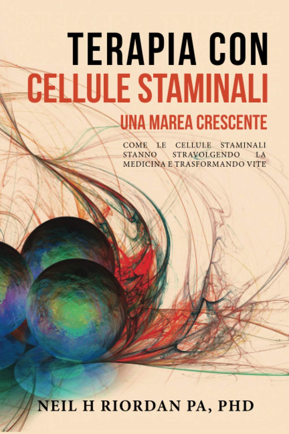 Terapia con cellule staminali: Una marea crescente: Come le cellule staminali stanno stravolgendo la scienza medica e la nostra vita (Italian Edition)
