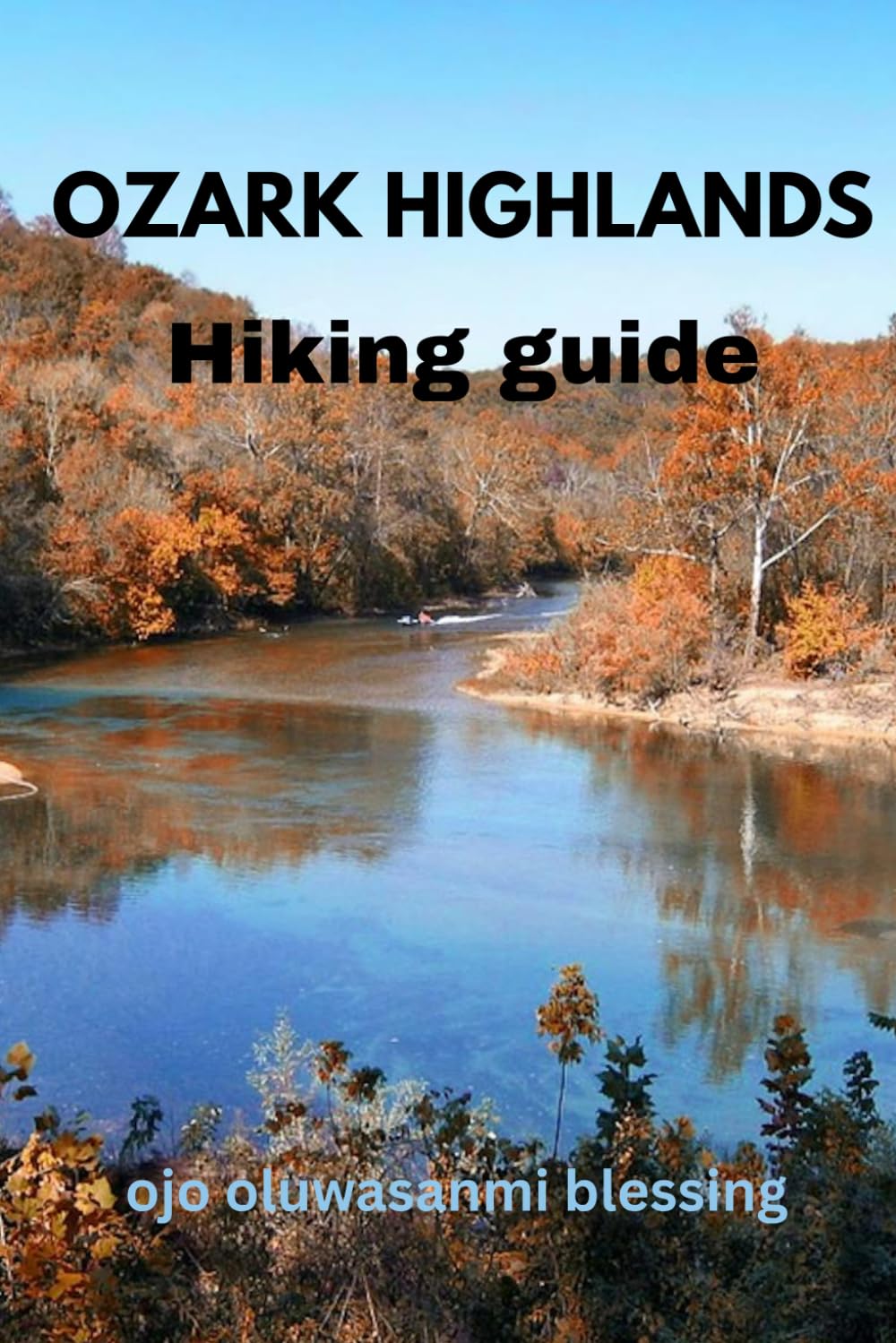 Ozark Highlands Hiking guide 2026: The Complete Arkansas & Missouri guide with Scenic Routes, Hidden Gems, Local Culture, Maps, and Insider Tips for Every Adventure Level