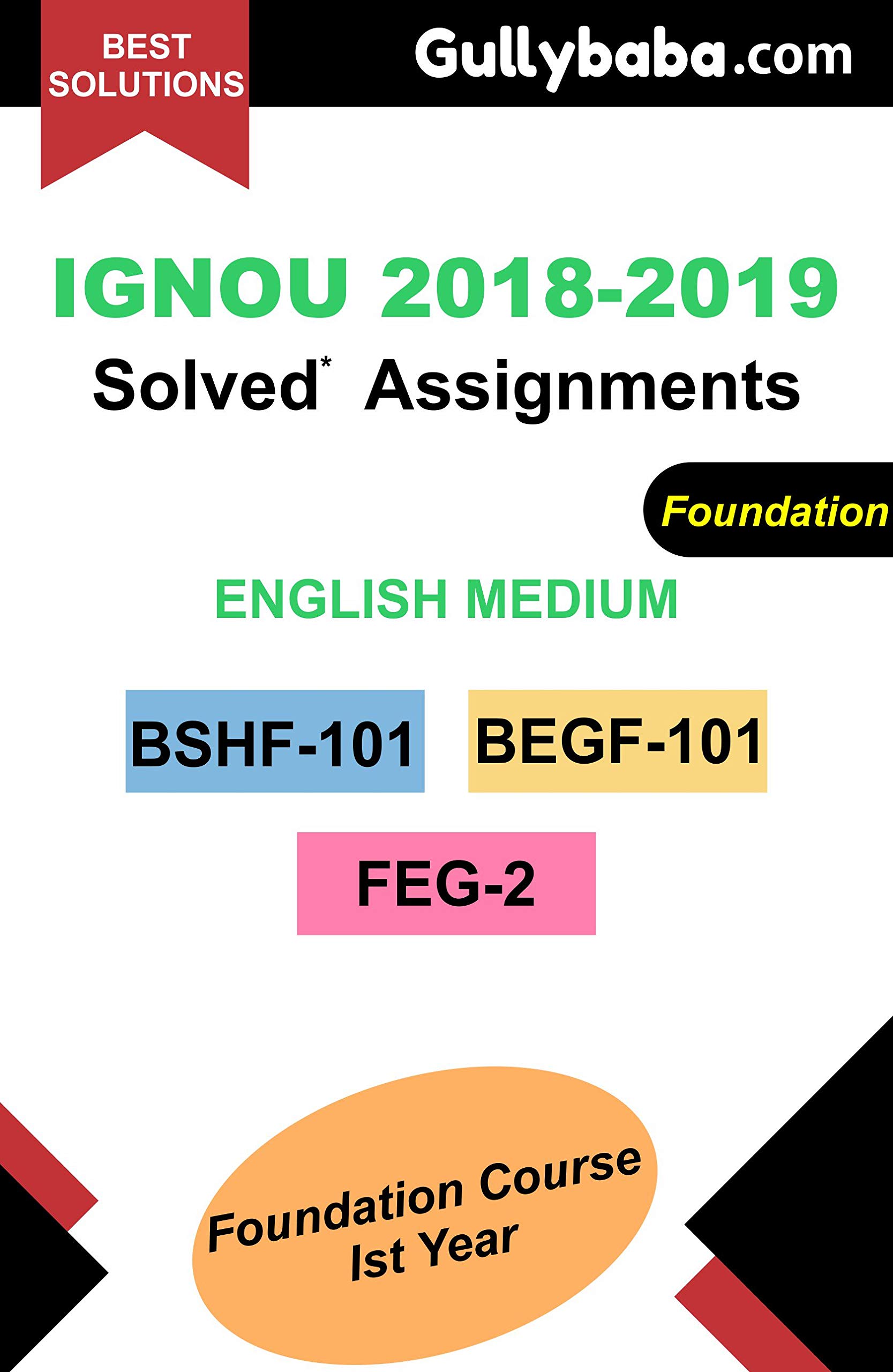Gullybaba IGNOU Solved Assignment Foundation Course|BSHF-101, BEGF-101/FEG-1, FEG-2 (Ist Year in English) |Spiral Binding | 2021-22 | Solutions Gullybaba.com [Paperback] Gullybaba Publishing House Pvt. Ltd. [Paperback] Gullybaba Publishing House Pvt. Ltd. [Paperback] Gullybaba Publishing House Pvt. Ltd.