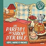 Cosy Cuisine - Un parfum de sirop d'érable: Crêpes, gaufres et pancakes