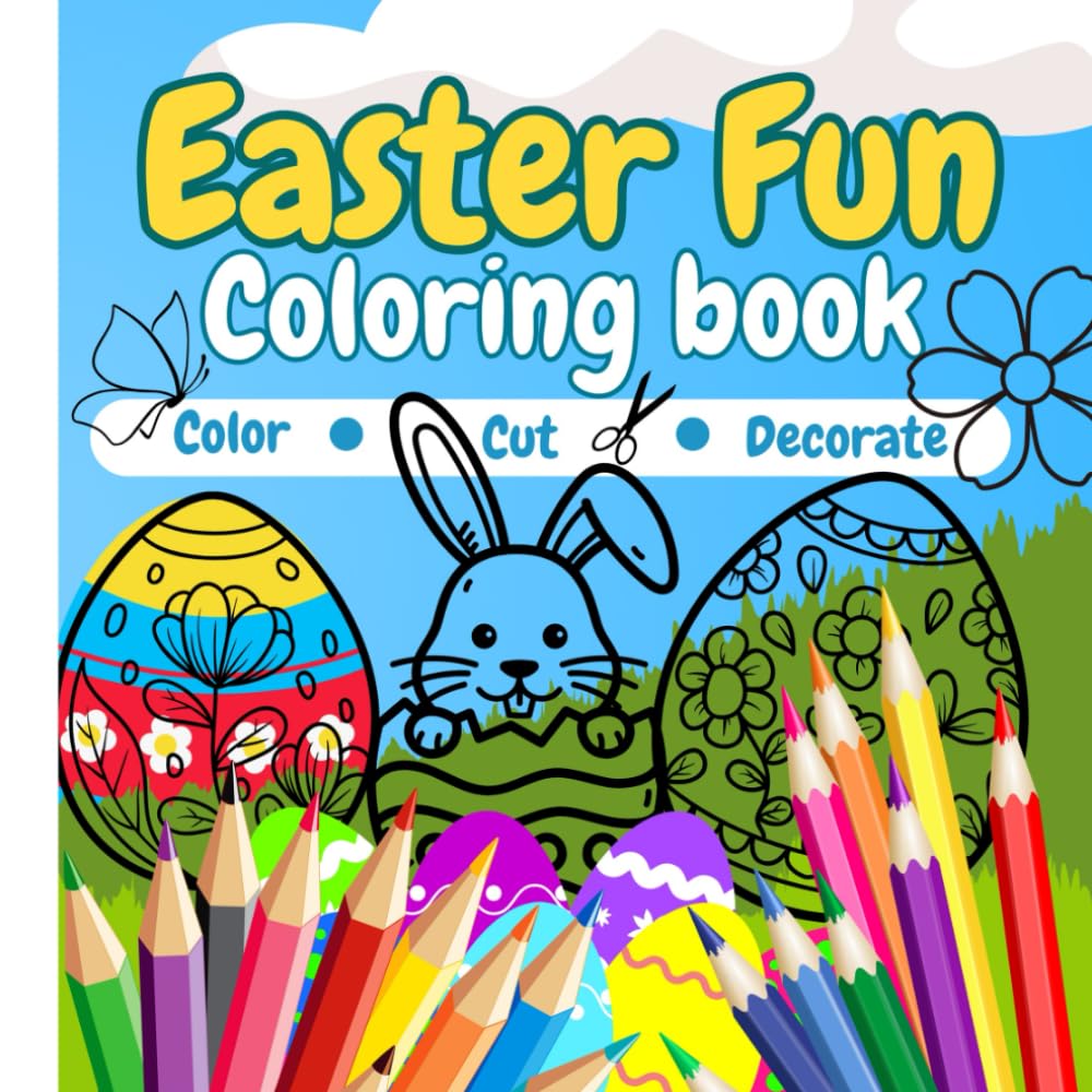 Easter Fun Coloring Book Color • Cut • Decorate: Create Easter Gifts and Decorations to Color, Cut, Personalize, and Enjoy
