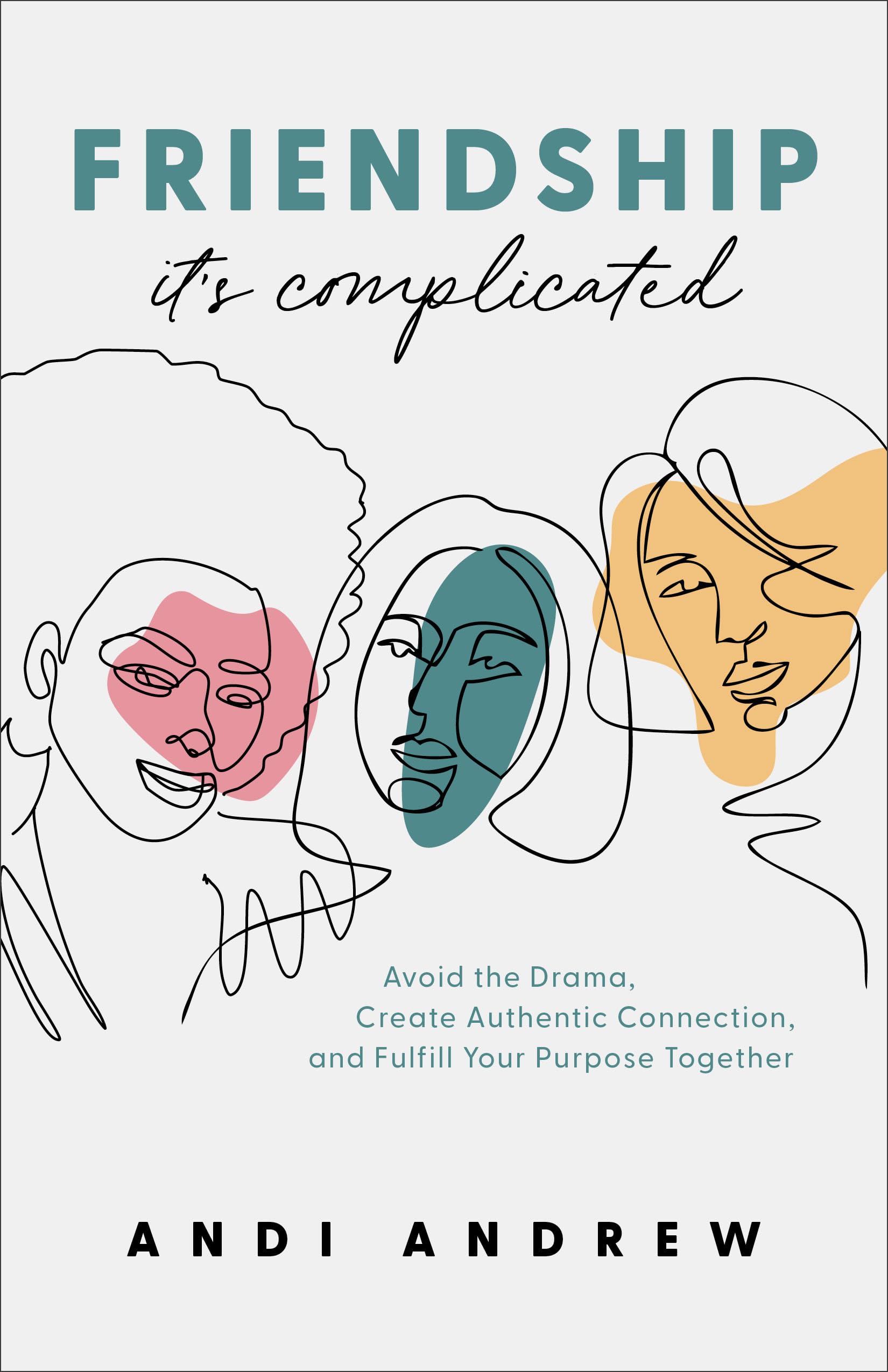Friendship--It's Complicated: Avoid the Drama, . Andrew**
