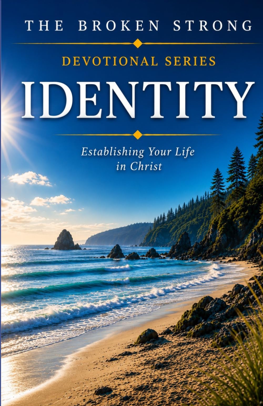 Identity: Establishing Your Life in Christ (The Broken Strong Devotional Series)