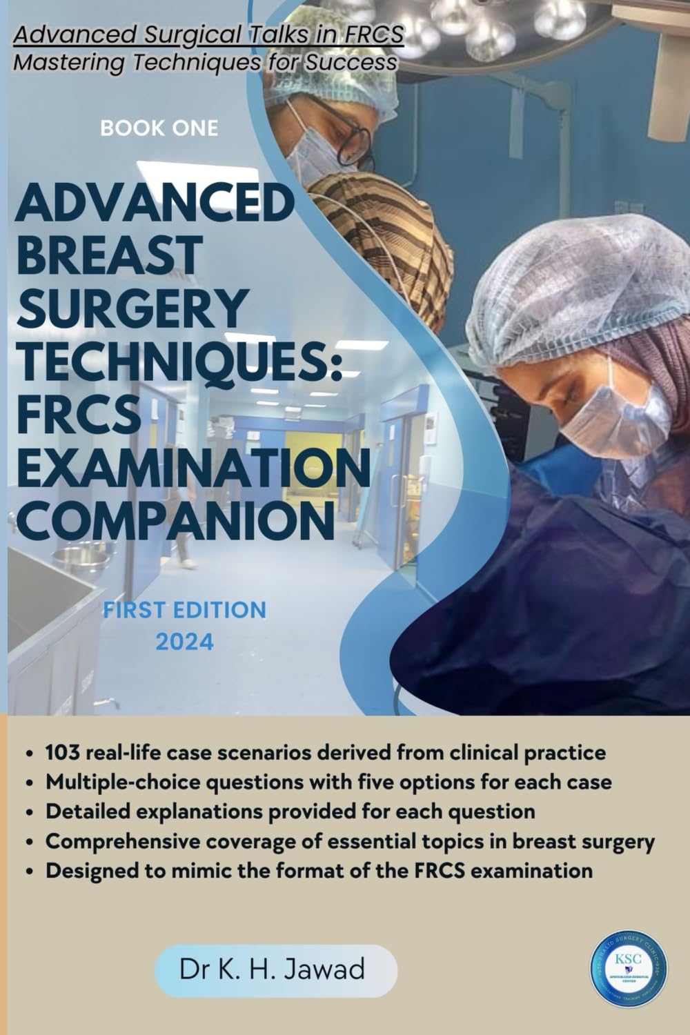 Advanced Breast Surgery Techniques: FRCS Examination Companion: A Comprehensive Guide for Surgical Trainees and Practitioners (Advanced Surgical Talks in FRCS: Mastering Techniques for Success)