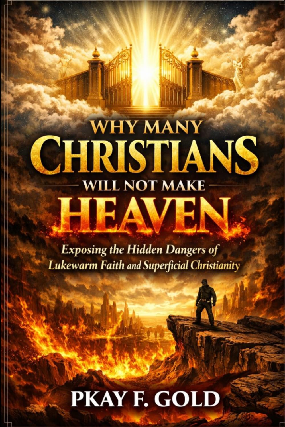 WHY MANY CHRISTIANS WILL NOT MAKE HEAVEN: Exposing the Hidden Dangers of Lukewarm Faith and Superficial Christianity