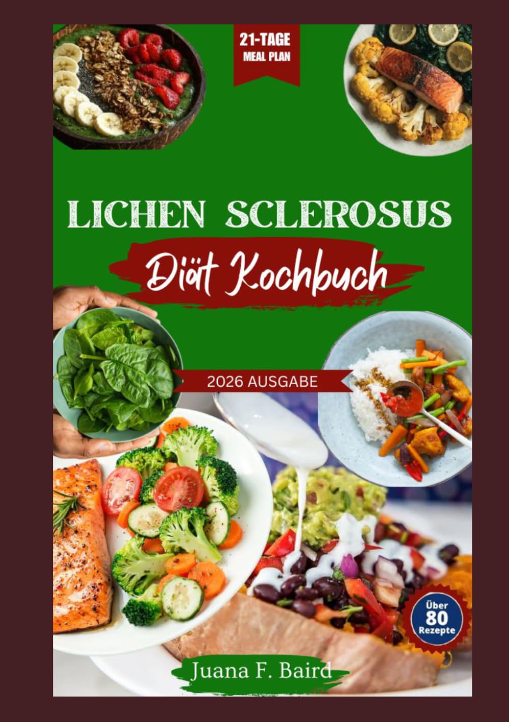 Lichen Sclerosus Diät Kochbuch: Entzündungshemmende Rezepte zur Linderung von Symptomen und zur natürlichen Heilung