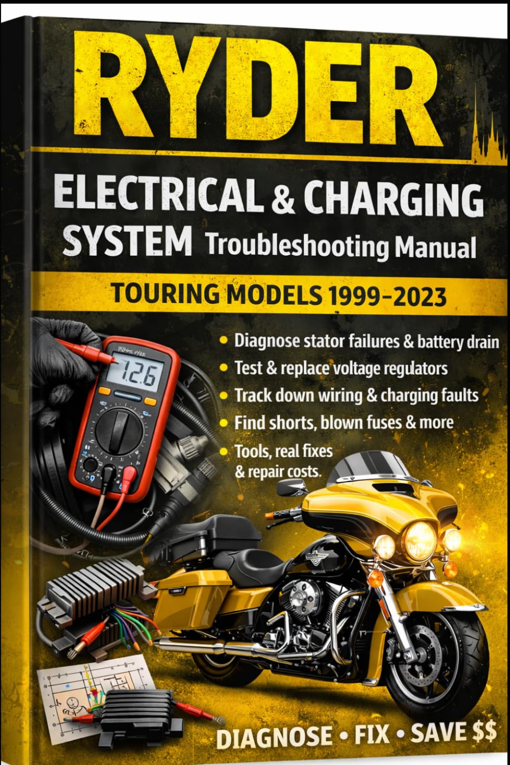 RYDER Electrical & Charging System Troubleshooting Manual Step-by-Step Diagnostics, Real Fixes & Repair Costs (Touring Models 1999–2023): s • Fix ... Models 1999 2023 (RYDER Manual Series)