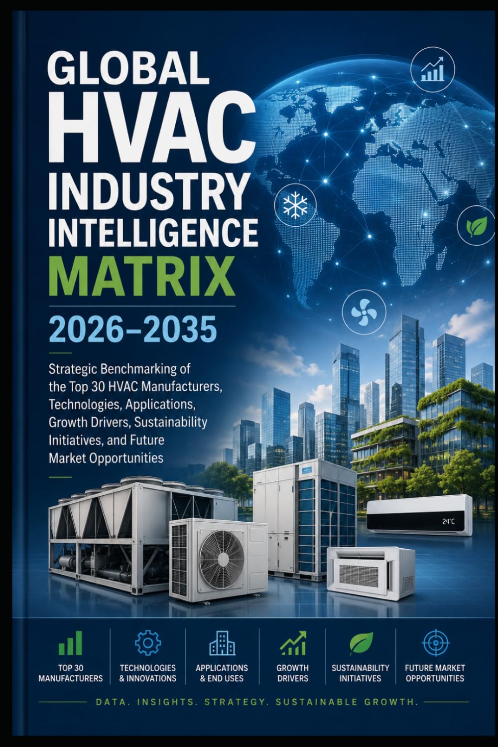 Global HVAC Industry Intelligence Matrix 2026–2035: Strategic Benchmarking of the Top 30 HVAC Manufacturers, Technologies, Applications, Growth ... Initiatives, and Future Market Opportunities