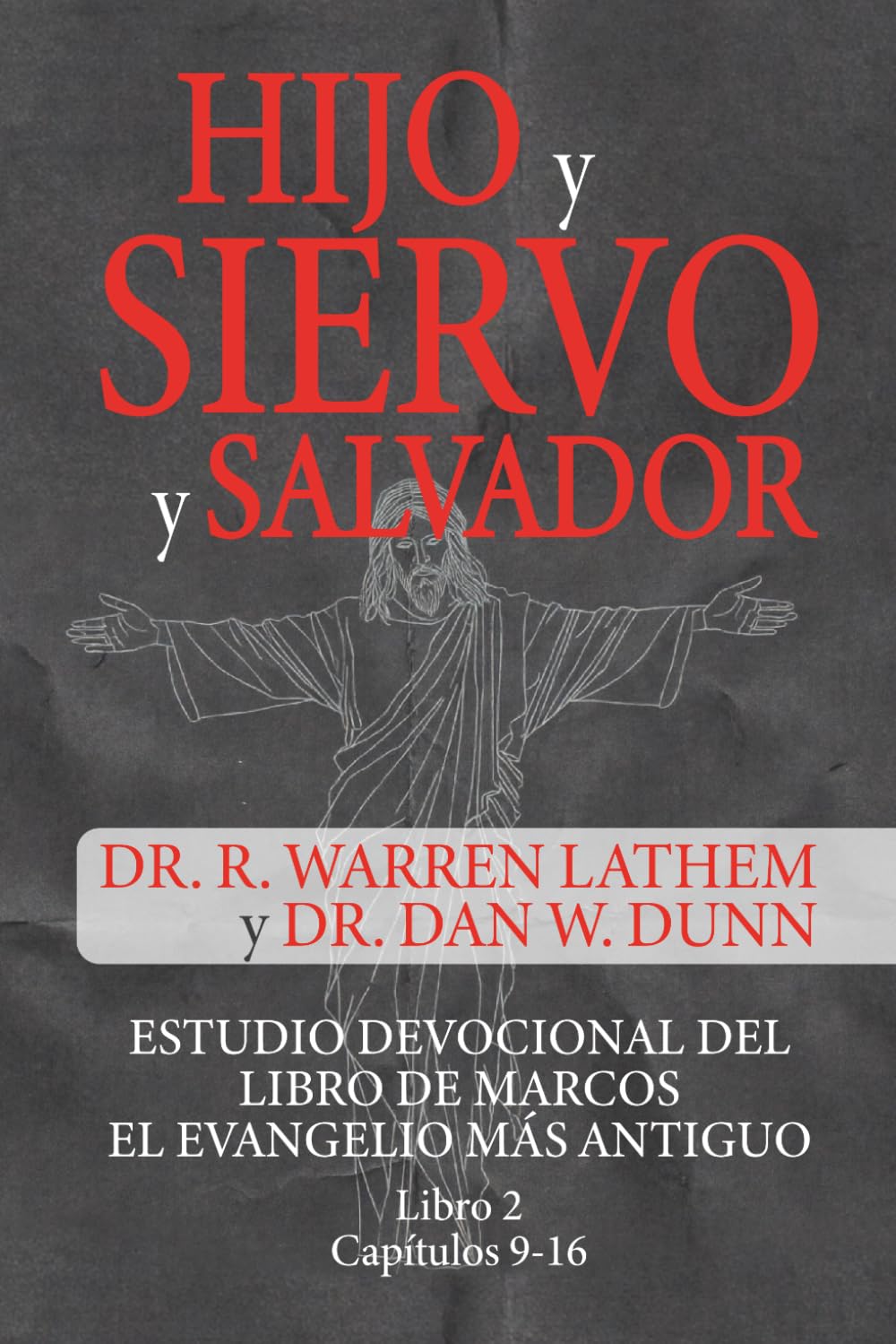 HIJO Y SIERVO Y SALVADOR LIBRO 2 CAPÍTULOS 9-16: ESTUDIO DEVOCIONAL DEL LIBRO DE MARCOS, EL EVANGELIO MÁS ANTIGUO