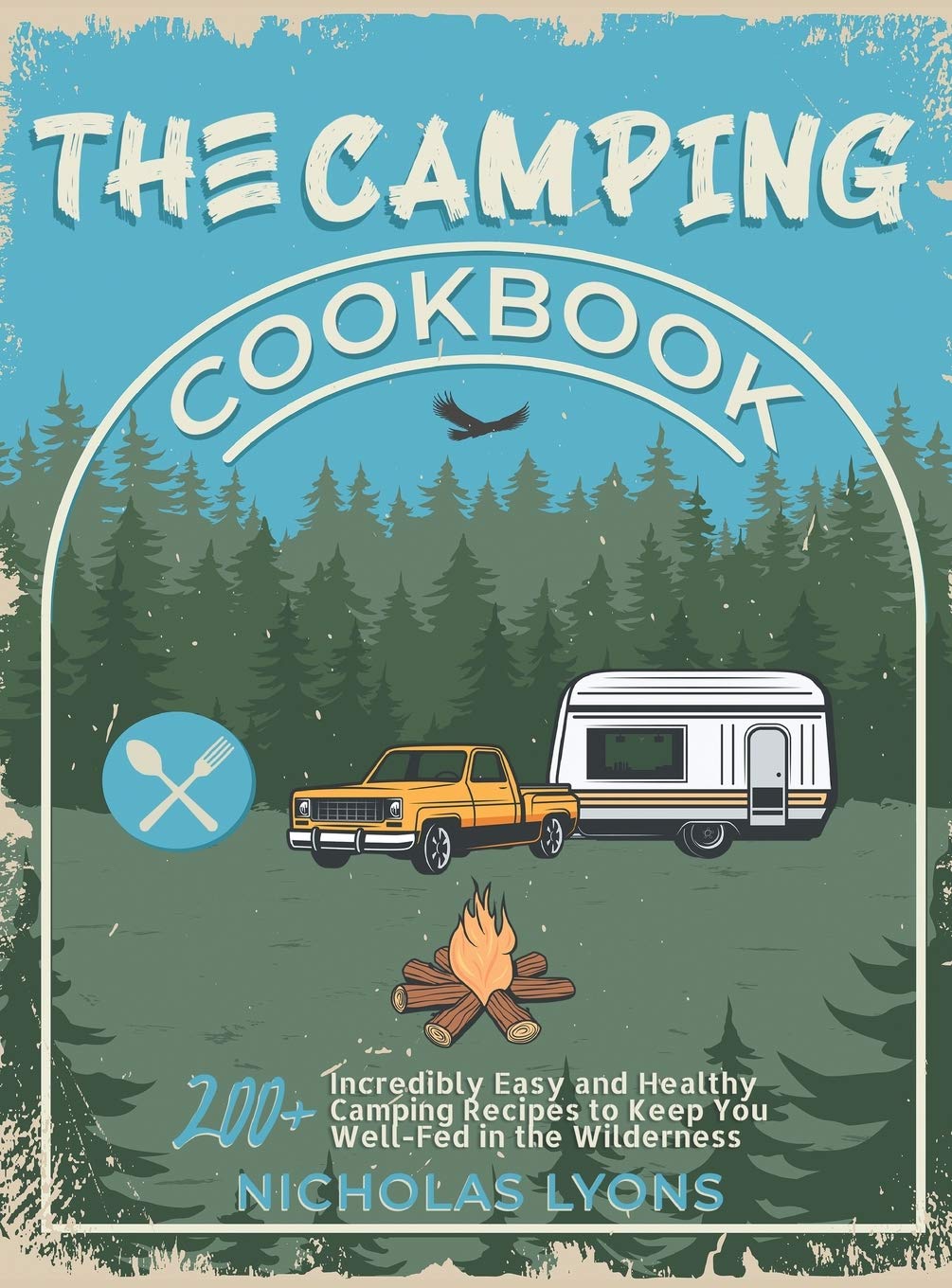 The Camping Cookbook: 200+ Incredibly Easy and Healthy Camping Recipes to Keep You Well-Fed in the Wilderness      Hardcover – January 21, 2021
