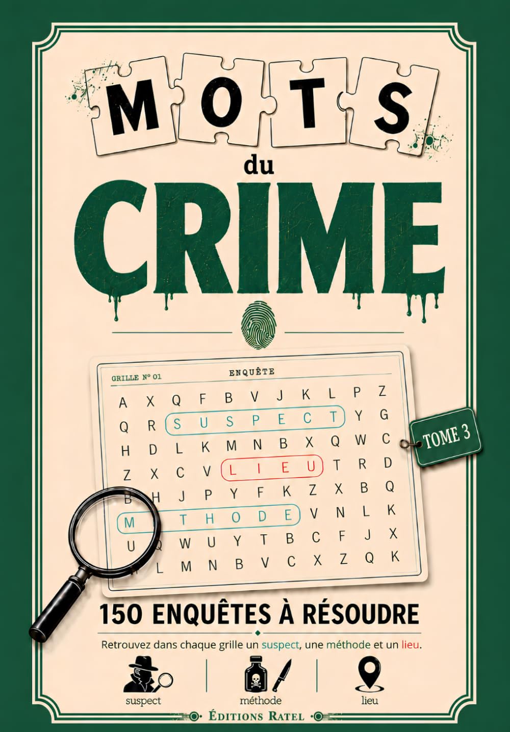 Mots du Crime : 150 enquêtes à résoudre en mots mêlés | Suspect, Méthode, Lieu à trouver dans chaque grille: Livre-Jeu policier true crime pour adultes et ados | Idée cadeau enquête - Tome 3