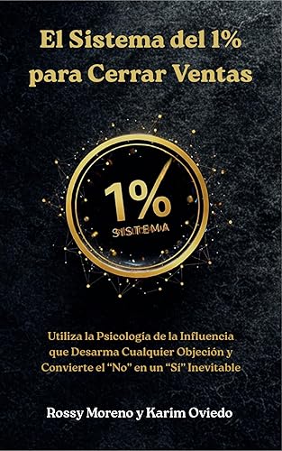 Libro de las Objeciones. El Sistema del 1% para Cerrar Ventas Desarma Cualquier Objeción y Convierte el No en un Sí Inevitable. (Spanish Edition)