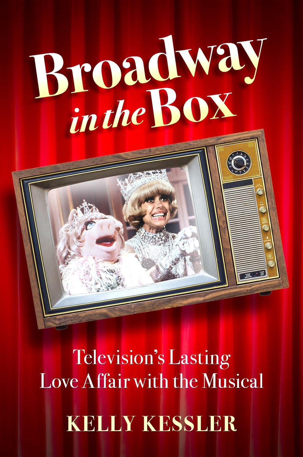 Broadway in the Box: Television's Lasting Love Affair with the Musical: Television's Lasting Love Affair with the Musical