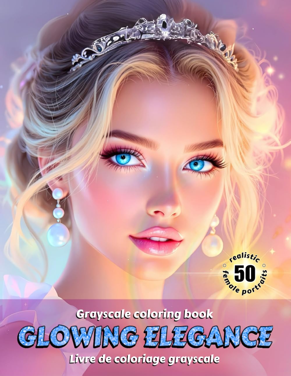 GLOWING ELEGANCE – Grayscale coloring book | Realistic female portraits | Shining Beauty | for adults: ÉLÉGANCE ÉCLATANTE - Livre de coloriage Grayscale (English / French Edition)
