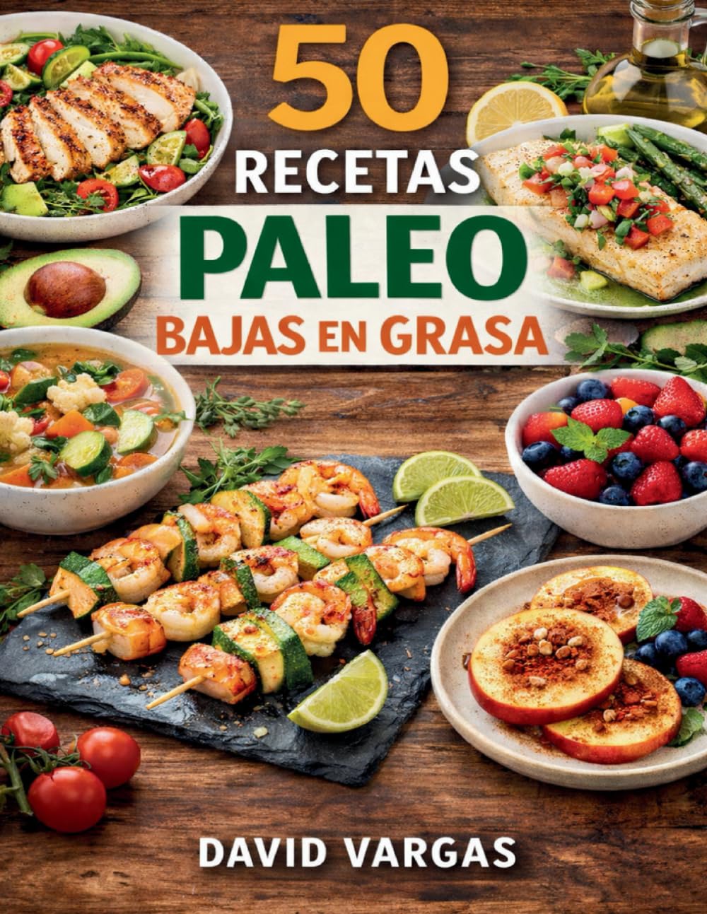 50 Recetas Paleo Bajas en Grasa Fáciles y Saludables: Platos ligeros con ingredientes naturales para el día a día