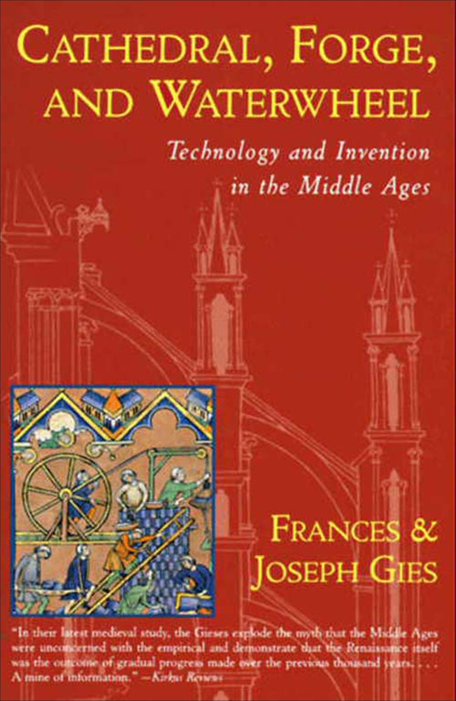 Cathedral, Forge, and Waterwheel: Technology and Invention in the Middle Ages (Medieval Life)