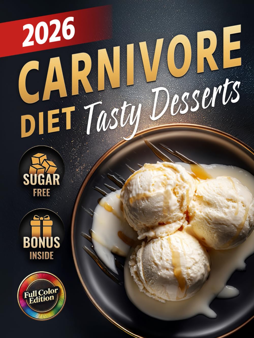 Carnivore Diet Desserts Cookbook: Quick & Easy Sugar-Free, Low-Carb, High-Protein Treats to Boost Energy, Support Weight Loss & Improve Health – ... (The Most Complete Carnivore Cookbook Series)