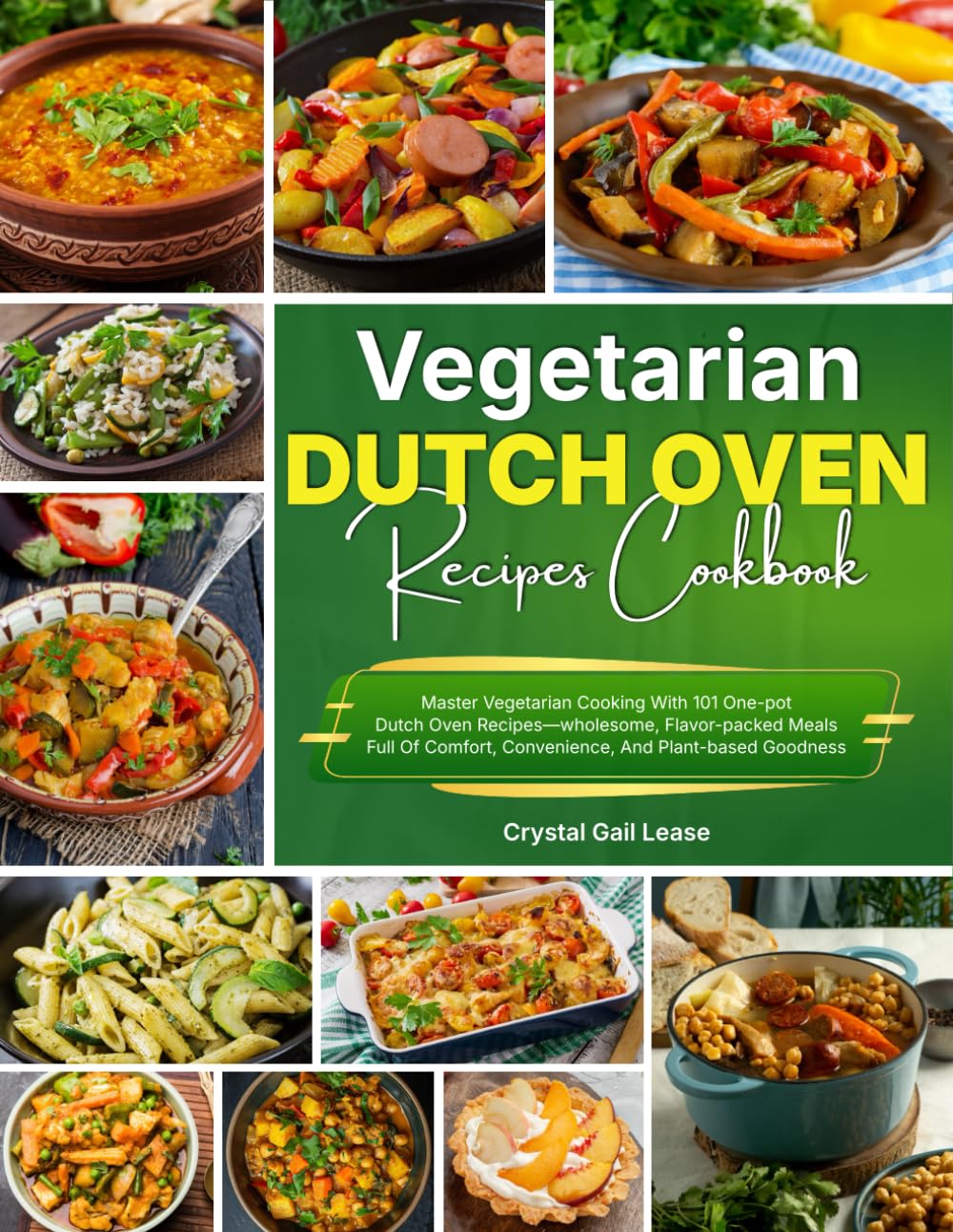 Vegetarian Dutch Oven Recipes Cookbook: Master Vegetarian Cooking With 101 One-pot Dutch Oven Recipes—wholesome, Flavor-packed Meals Full Of Comfort, Convenience, And Plant-based Goodness      Paperback – May 26, 2025