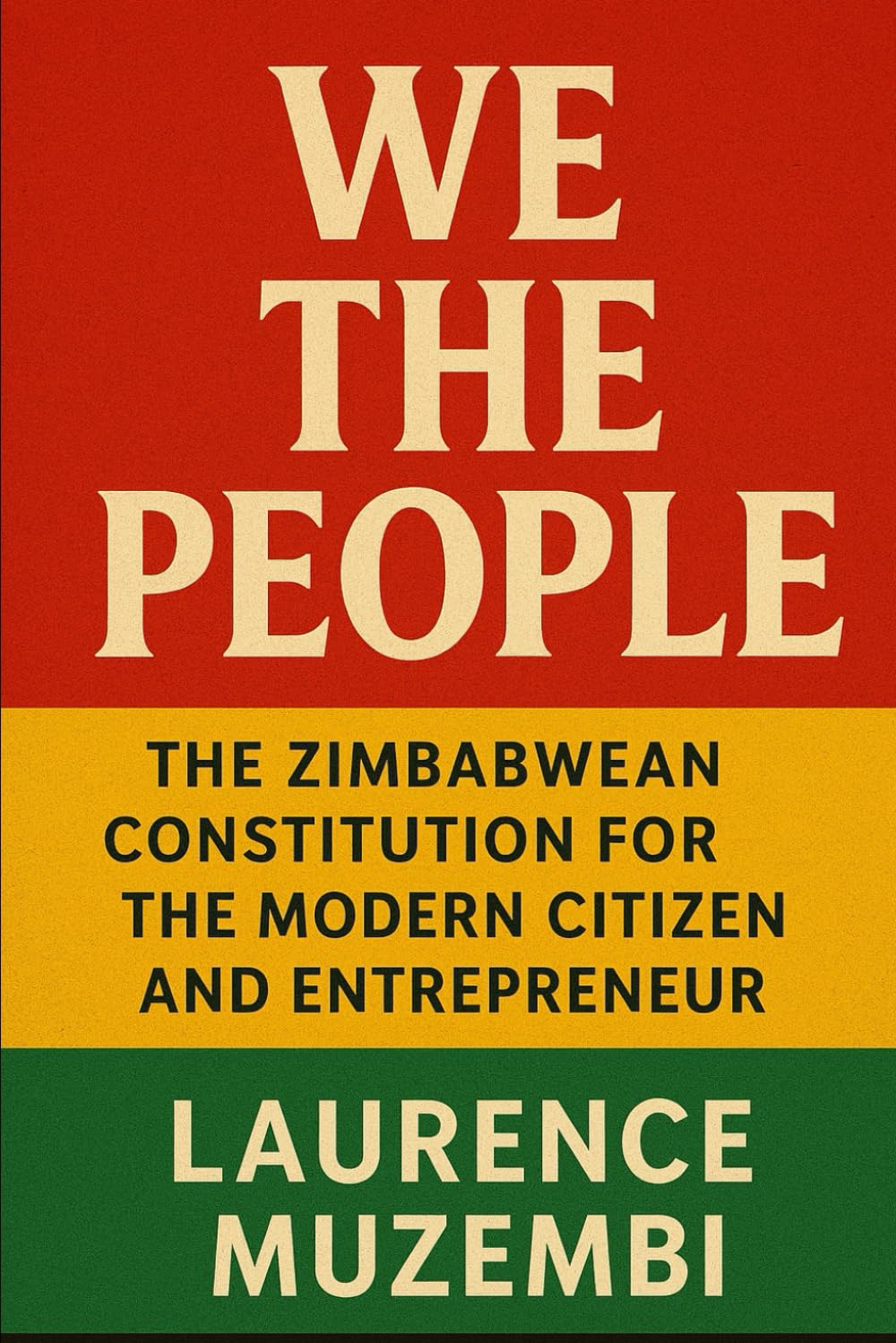We the People: The Zimbabwean Constitution for the Modern Citizen and Entrepreneur (Power, Policy, and Providence)
